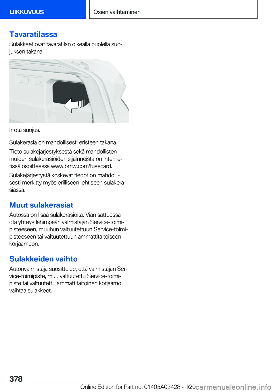 BMW X6 M 2020  Omistajan Käsikirja (in Finnish) �T�a�v�a�r�a�t�i�l�a�s�s�a
�S�u�l�a�k�k�e�e�t��o�v�a�t��t�a�v�a�r�a�t�i�l�a�n��o�i�k�e�a�l�l�a��p�u�o�l�e�l�l�a��s�u�oj �j�u�k�s�e�n��t�a�k�a�n�a�.
�I�r�r�o�t�a��s�u�o�j�u�s�.
�S�u�l�a�k�e�r�a