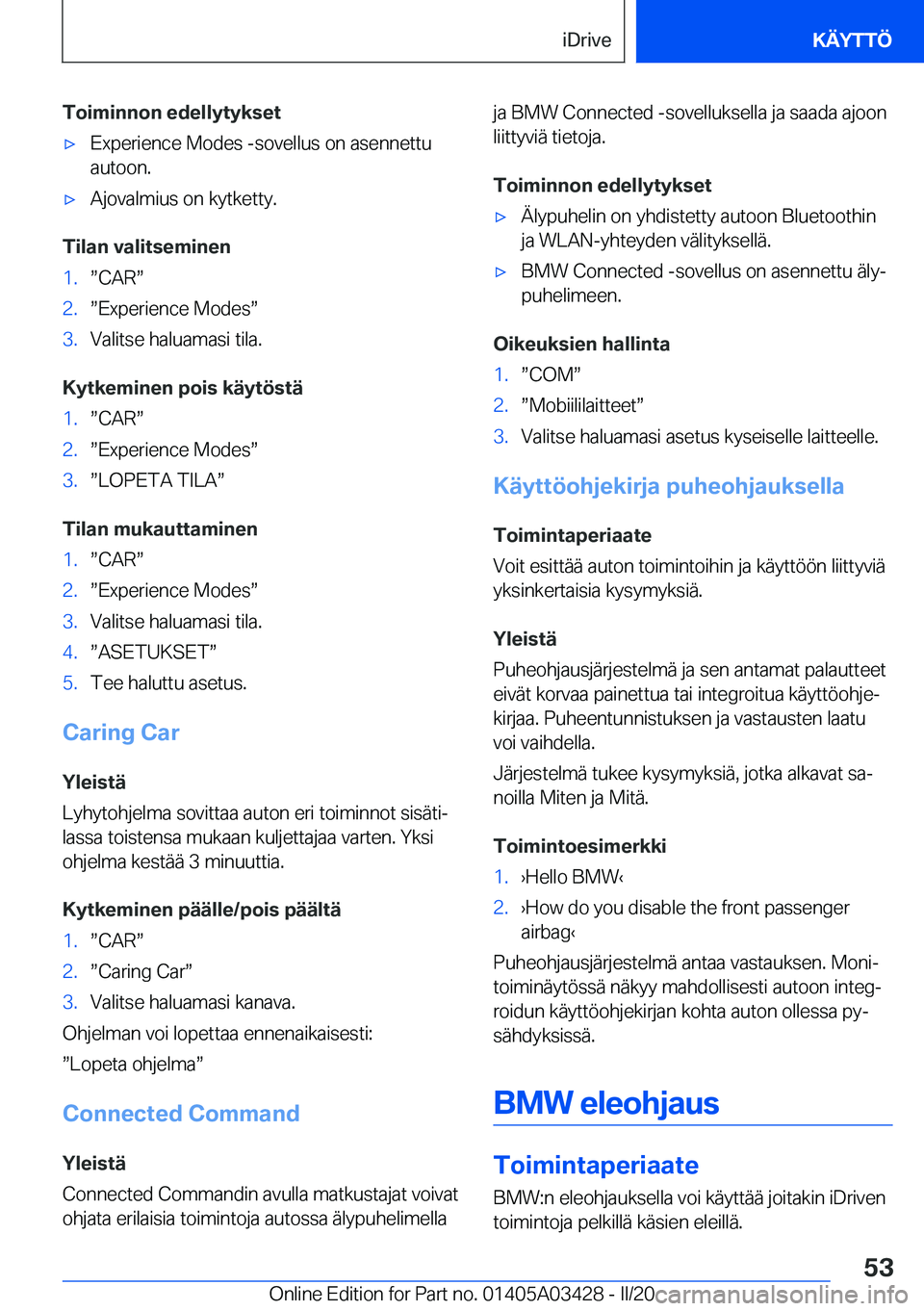 BMW X6 M 2020  Omistajan Käsikirja (in Finnish) �T�o�i�m�i�n�n�o�n��e�d�e�l�l�y�t�y�k�s�e�t'x�E�x�p�e�r�i�e�n�c�e��M�o�d�e�s��-�s�o�v�e�l�l�u�s��o�n��a�s�e�n�n�e�t�t�u�a�u�t�o�o�n�.'x�A�j�o�v�a�l�m�i�u�s��o�n��k�y�t�k�e�t�t�y�.
�T�i�