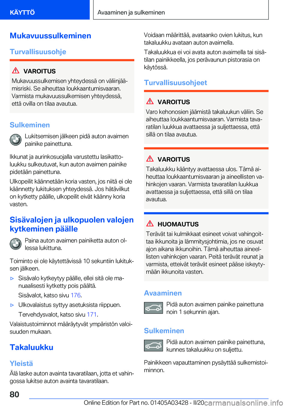 BMW X6 M 2020  Omistajan Käsikirja (in Finnish) �M�u�k�a�v�u�u�s�s�u�l�k�e�m�i�n�e�n
�T�u�r�v�a�l�l�i�s�u�u�s�o�h�j�e
�V�A�R�O�I�T�U�S
�M�u�k�a�v�u�u�s�s�u�l�k�e�m�i�s�e�n��y�h�t�e�y�d�e�s�s�