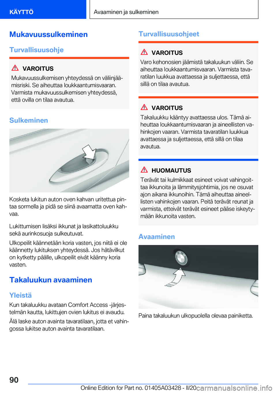 BMW X6 M 2020  Omistajan Käsikirja (in Finnish) �M�u�k�a�v�u�u�s�s�u�l�k�e�m�i�n�e�n
�T�u�r�v�a�l�l�i�s�u�u�s�o�h�j�e
�V�A�R�O�I�T�U�S
�M�u�k�a�v�u�u�s�s�u�l�k�e�m�i�s�e�n��y�h�t�e�y�d�e�s�s�