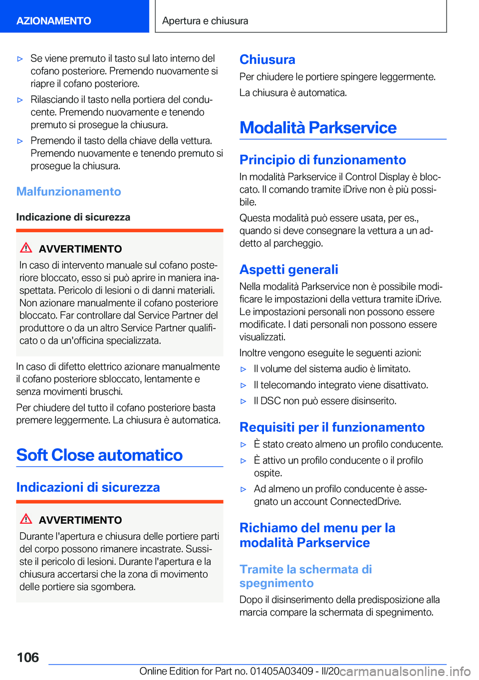 BMW X6 M 2020  Libretti Di Uso E manutenzione (in Italian) 'x�S�e��v�i�e�n�e��p�r�e�m�u�t�o��i�l��t�a�s�t�o��s�u�l��l�a�t�o��i�n�t�e�r�n�o��d�e�l
�c�o�f�a�n�o��p�o�s�t�e�r�i�o�r�e�.��P�r�e�m�e�n�d�o��n�u�o�v�a�m�e�n�t�e��s�i �r�i�a�p�r�e��i�l