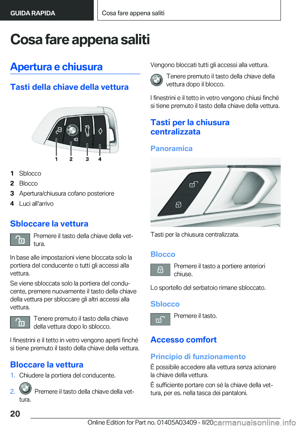 BMW X6 M 2020  Libretti Di Uso E manutenzione (in Italian) �C�o�s�a��f�a�r�e��a�p�p�e�n�a��s�a�l�i�t�i�A�p�e�r�t�u�r�a��e��c�h�i�u�s�u�r�a
�T�a�s�t�i��d�e�l�l�a��c�h�i�a�v�e��d�e�l�l�a��v�e�t�t�u�r�a
�1�S�b�l�o�c�c�o�2�B�l�o�c�c�o�3�A�p�e�r�t�u�r�a�/