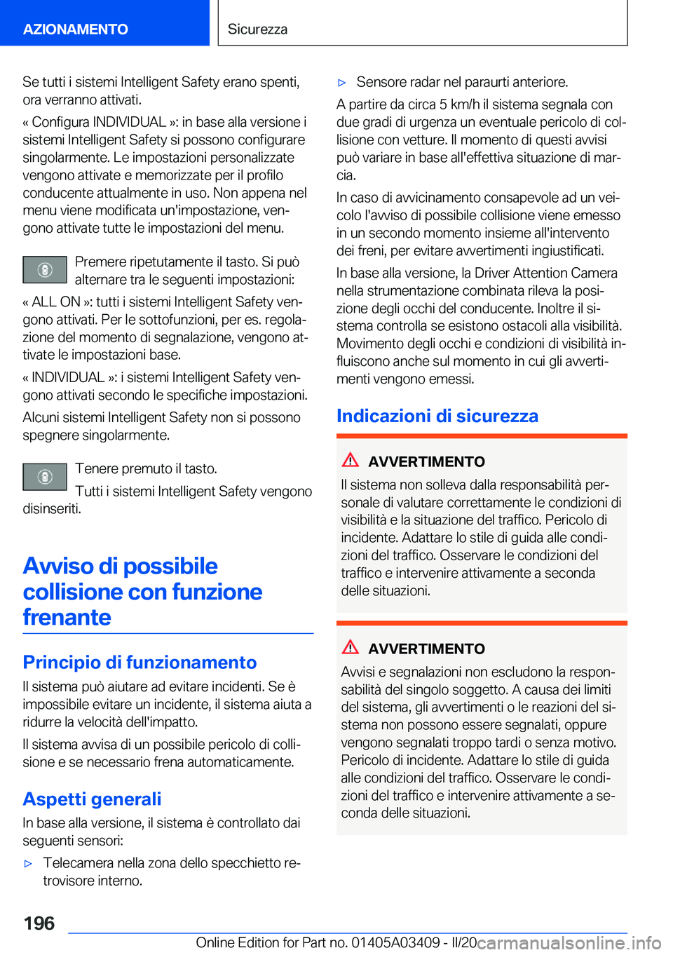 BMW X6 M 2020  Libretti Di Uso E manutenzione (in Italian) �S�e��t�u�t�t�i��i��s�i�s�t�e�m�i��I�n�t�e�l�l�i�g�e�n�t��S�a�f�e�t�y��e�r�a�n�o��s�p�e�n�t�i�,
�o�r�a��v�e�r�r�a�n�n�o��a�t�t�i�v�a�t�i�.
�«��C�o�n�f�i�g�u�r�a��I�N�D�I�V�I�D�U�A�L��{�:�