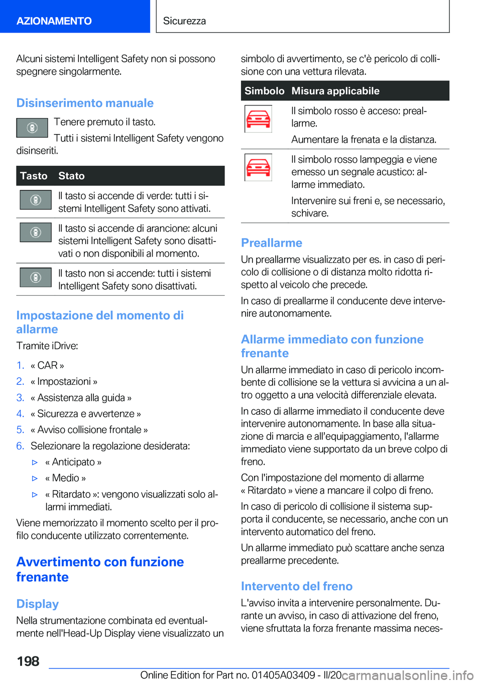 BMW X6 M 2020  Libretti Di Uso E manutenzione (in Italian) �A�l�c�u�n�i��s�i�s�t�e�m�i��I�n�t�e�l�l�i�g�e�n�t��S�a�f�e�t�y��n�o�n��s�i��p�o�s�s�o�n�o�s�p�e�g�n�e�r�e��s�i�n�g�o�l�a�r�m�e�n�t�e�.
�D�i�s�i�n�s�e�r�i�m�e�n�t�o��m�a�n�u�a�l�e �T�e�n�e�r�e