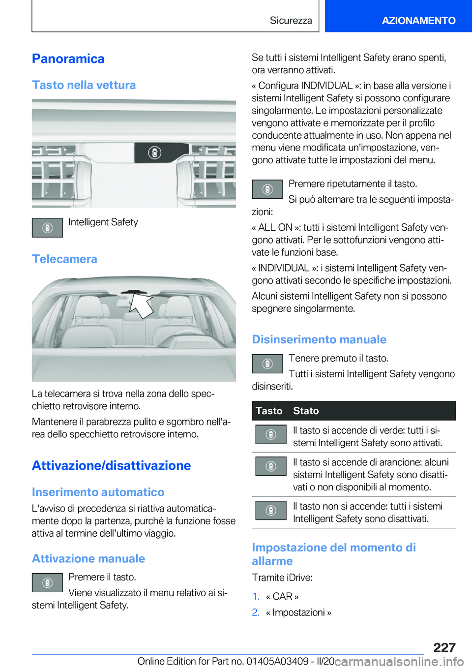 BMW X6 M 2020  Libretti Di Uso E manutenzione (in Italian) �P�a�n�o�r�a�m�i�c�a�T�a�s�t�o��n�e�l�l�a��v�e�t�t�u�r�a
�I�n�t�e�l�l�i�g�e�n�t��S�a�f�e�t�y
�T�e�l�e�c�a�m�e�r�a
�L�a��t�e�l�e�c�a�m�e�r�a��s�i��t�r�o�v�a��n�e�l�l�a��z�o�n�a��d�e�l�l�o��s�