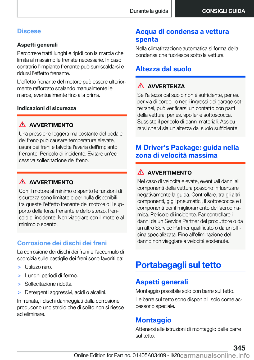 BMW X6 M 2020  Libretti Di Uso E manutenzione (in Italian) �D�i�s�c�e�s�e�A�s�p�e�t�t�i��g�e�n�e�r�a�l�i
�P�e�r�c�o�r�r�e�r�e��t�r�a�t�t�i��l�u�n�g�h�i��e��r�i�p�i�d�i��c�o�n��l�a��m�a�r�c�i�a��c�h�e
�l�i�m�i�t�a��a�l��m�a�s�s�i�m�o��l�e��f�r�e�n
