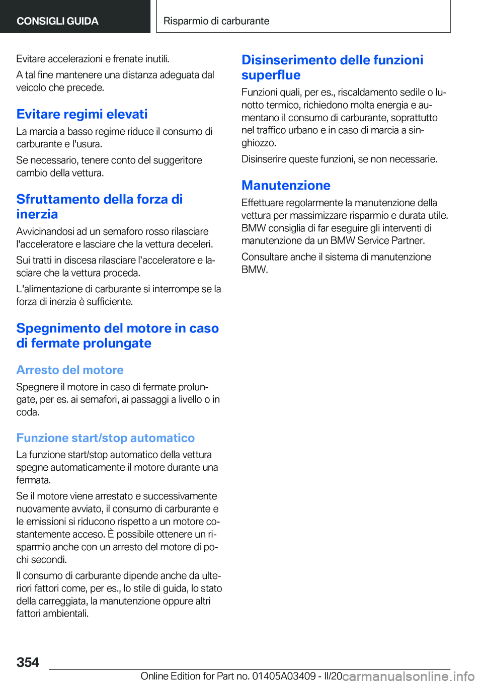BMW X6 M 2020  Libretti Di Uso E manutenzione (in Italian) �E�v�i�t�a�r�e��a�c�c�e�l�e�r�a�z�i�o�n�i��e��f�r�e�n�a�t�e��i�n�u�t�i�l�i�.
�A��t�a�l��f�i�n�e��m�a�n�t�e�n�e�r�e��u�n�a��d�i�s�t�a�n�z�a��a�d�e�g�u�a�t�a��d�a�l �v�e�i�c�o�l�o��c�h�e��p