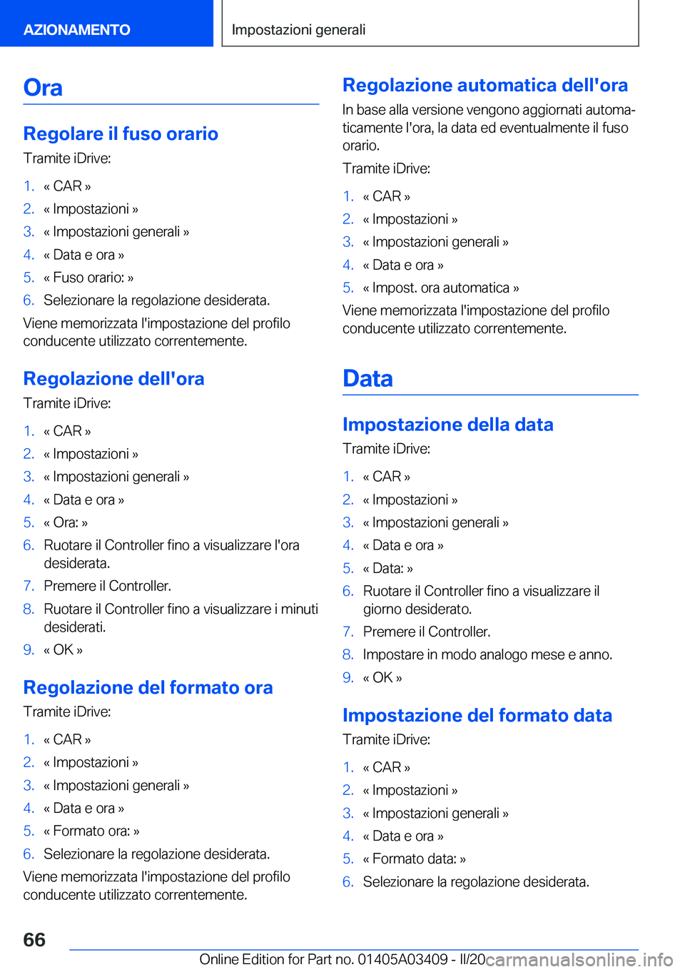 BMW X6 M 2020  Libretti Di Uso E manutenzione (in Italian) �O�r�a
�R�e�g�o�l�a�r�e��i�l��f�u�s�o��o�r�a�r�i�o�T�r�a�m�i�t�e��i�D�r�i�v�e�:
�1�.�«��C�A�R��{�2�.�«��I�m�p�o�s�t�a�z�i�o�n�i��{�3�.�«��I�m�p�o�s�t�a�z�i�o�n�i��g�e�n�e�r�a�l�i��{�4�.�