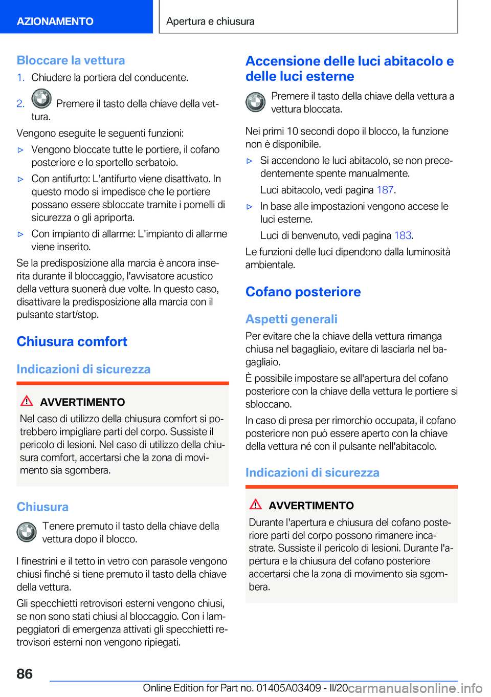 BMW X6 M 2020  Libretti Di Uso E manutenzione (in Italian) �B�l�o�c�c�a�r�e��l�a��v�e�t�t�u�r�a�1�.�C�h�i�u�d�e�r�e��l�a��p�o�r�t�i�e�r�a��d�e�l��c�o�n�d�u�c�e�n�t�e�.�2�.���P�r�e�m�e�r�e��i�l��t�a�s�t�o��d�e�l�l�a��c�h�i�a�v�e��d�e�l�l�a��v�e�t