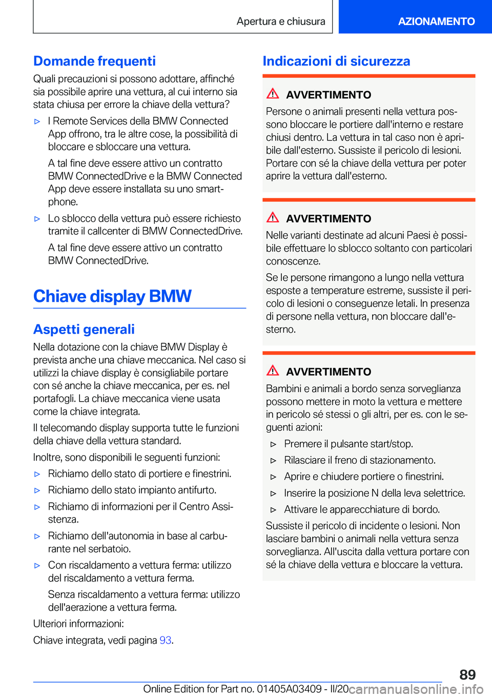BMW X6 M 2020  Libretti Di Uso E manutenzione (in Italian) �D�o�m�a�n�d�e��f�r�e�q�u�e�n�t�i
�Q�u�a�l�i��p�r�e�c�a�u�z�i�o�n�i��s�i��p�o�s�s�o�n�o��a�d�o�t�t�a�r�e�,��a�f�f�i�n�c�h�é �s�i�a��p�o�s�s�i�b�i�l�e��a�p�r�i�r�e��u�n�a��v�e�t�t�u�r�a�,��