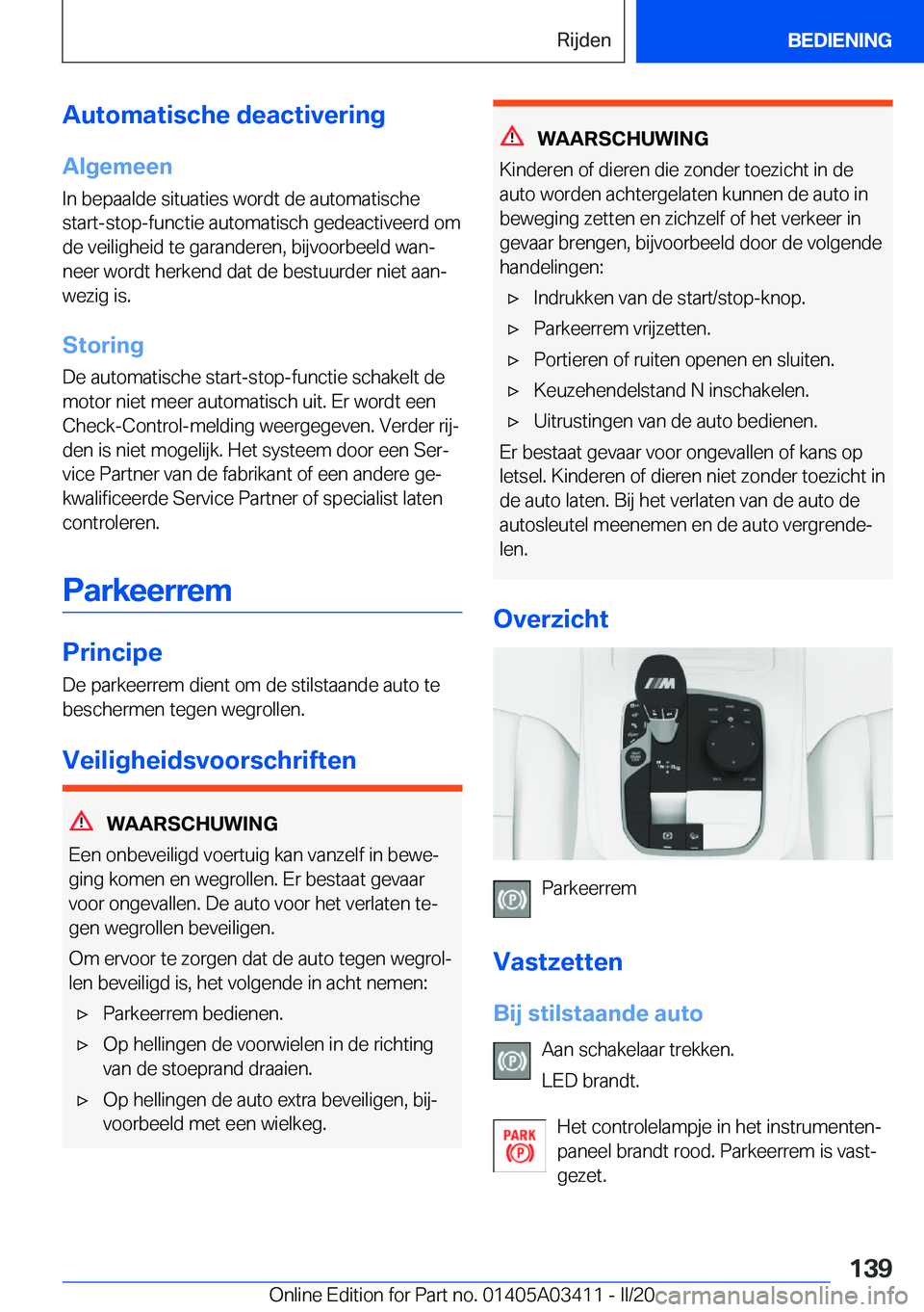 BMW X6 M 2020  Instructieboekjes (in Dutch) �A�u�t�o�m�a�t�i�s�c�h�e��d�e�a�c�t�i�v�e�r�i�n�g
�A�l�g�e�m�e�e�n
�I�n��b�e�p�a�a�l�d�e��s�i�t�u�a�t�i�e�s��w�o�r�d�t��d�e��a�u�t�o�m�a�t�i�s�c�h�e
�s�t�a�r�t�-�s�t�o�p�-�f�u�n�c�t�i�e��a�u�t�