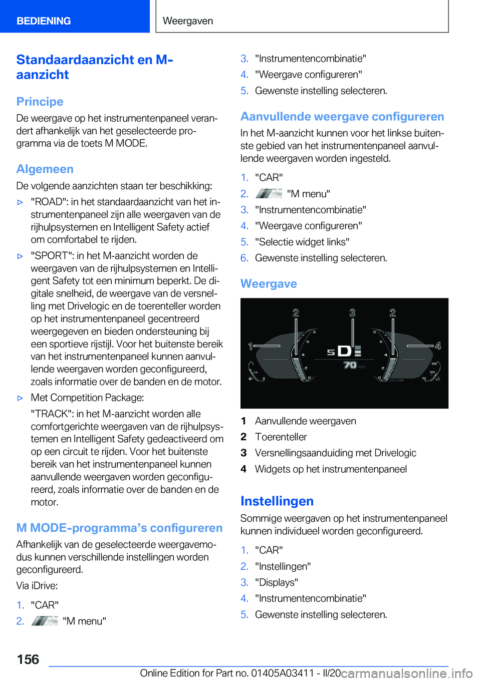 BMW X6 M 2020  Instructieboekjes (in Dutch) �S�t�a�n�d�a�a�r�d�a�a�n�z�i�c�h�t��e�n��M�-
�a�a�n�z�i�c�h�t
�P�r�i�n�c�i�p�e �D�e��w�e�e�r�g�a�v�e��o�p��h�e�t��i�n�s�t�r�u�m�e�n�t�e�n�p�a�n�e�e�l��v�e�r�a�nj
�d�e�r�t��a�f�h�a�n�k�e�l�i�j