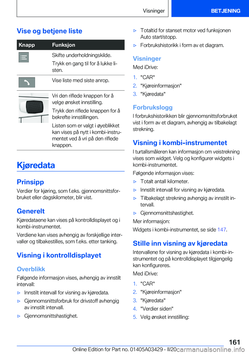 BMW X6 M 2020  InstruksjonsbØker (in Norwegian) �V�i�s�e��o�g��b�e�t�j�e�n�e��l�i�s�t�e�K�n�a�p�p�F�u�n�k�s�j�o�n�S�k�i�f�t�e��u�n�d�e�r�h�o�l�d�n�i�n�g�s�k�i�l�d�e�.
�T�r�y�k�k��e�n��g�a�n�g��t�i�l��f�o�r��å��l�u�k�k�e��l�ij
�s�t�e�n�