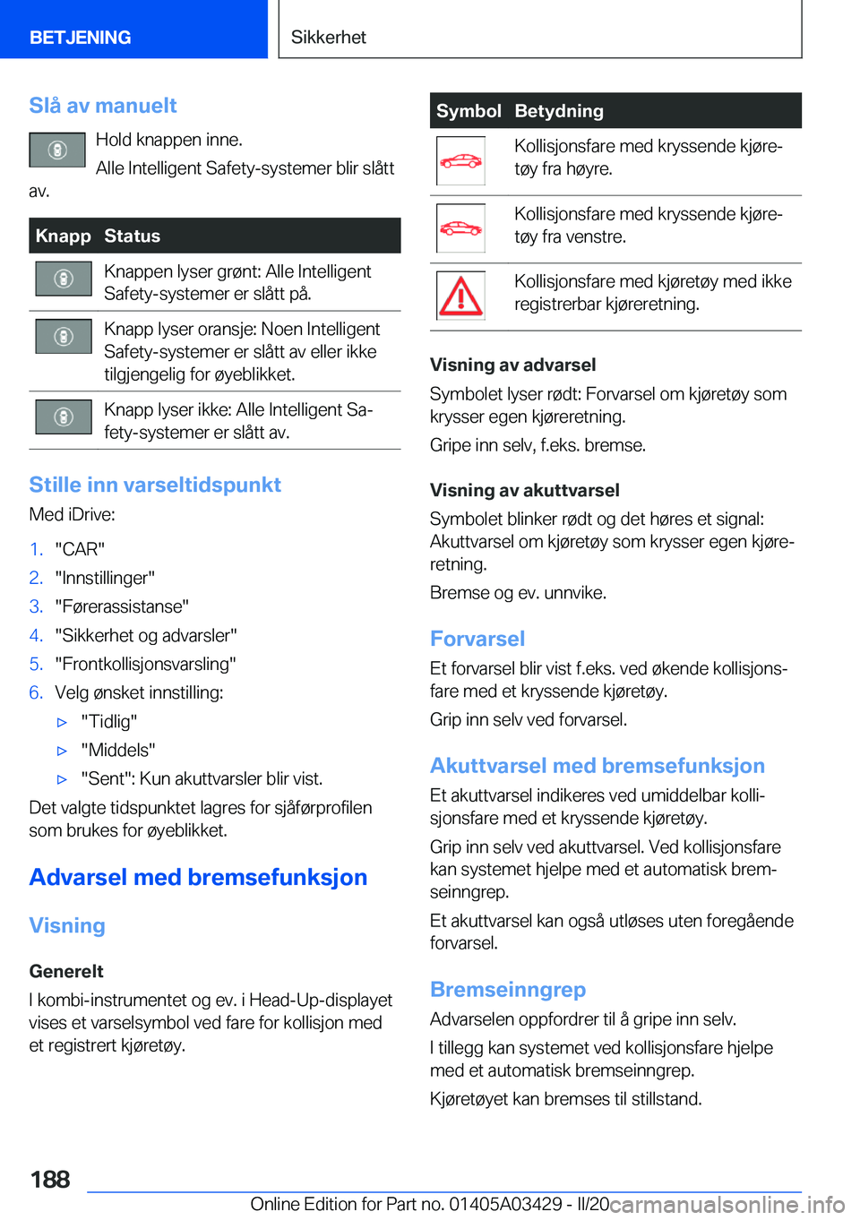 BMW X6 M 2020  InstruksjonsbØker (in Norwegian) �S�l�å��a�v��m�a�n�u�e�l�t�H�o�l�d��k�n�a�p�p�e�n��i�n�n�e�.
�A�l�l�e��I�n�t�e�l�l�i�g�e�n�t��S�a�f�e�t�y�-�s�y�s�t�e�m�e�r��b�l�i�r��s�l�å�t�t
�a�v�.�K�n�a�p�p�S�t�a�t�u�s�K�n�a�p�p�e�n��l