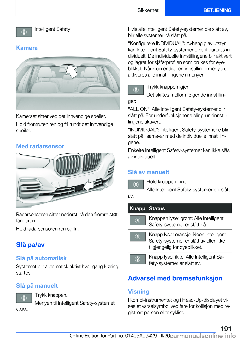 BMW X6 M 2020  InstruksjonsbØker (in Norwegian) �I�n�t�e�l�l�i�g�e�n�t��S�a�f�e�t�y
�K�a�m�e�r�a
�K�a�m�e�r�a�e�t��s�i�t�t�e�r��v�e�d��d�e�t��i�n�n�v�e�n�d�i�g�e��s�p�e�i�l�e�t�. �H�o�l�d��f�r�o�n�t�r�u�t�e�n��r�e�n��o�g��f�r�i��r�u�n�d�