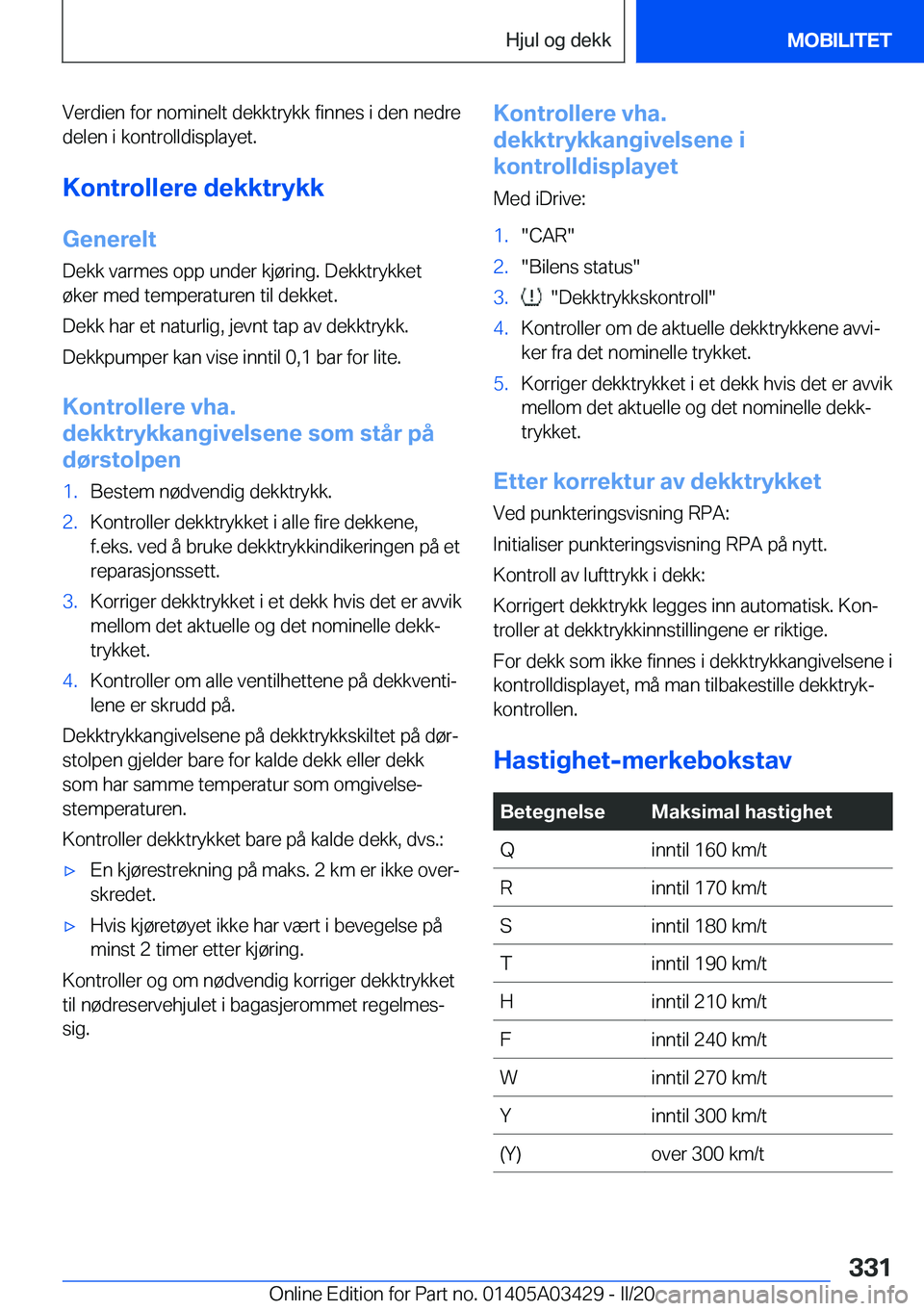BMW X6 M 2020  InstruksjonsbØker (in Norwegian) �V�e�r�d�i�e�n��f�o�r��n�o�m�i�n�e�l�t��d�e�k�k�t�r�y�k�k��f�i�n�n�e�s��i��d�e�n��n�e�d�r�e�d�e�l�e�n��i��k�o�n�t�r�o�l�l�d�i�s�p�l�a�y�e�t�.
�K�o�n�t�r�o�l�l�e�r�e��d�e�k�k�t�r�y�k�k
�G�e�n