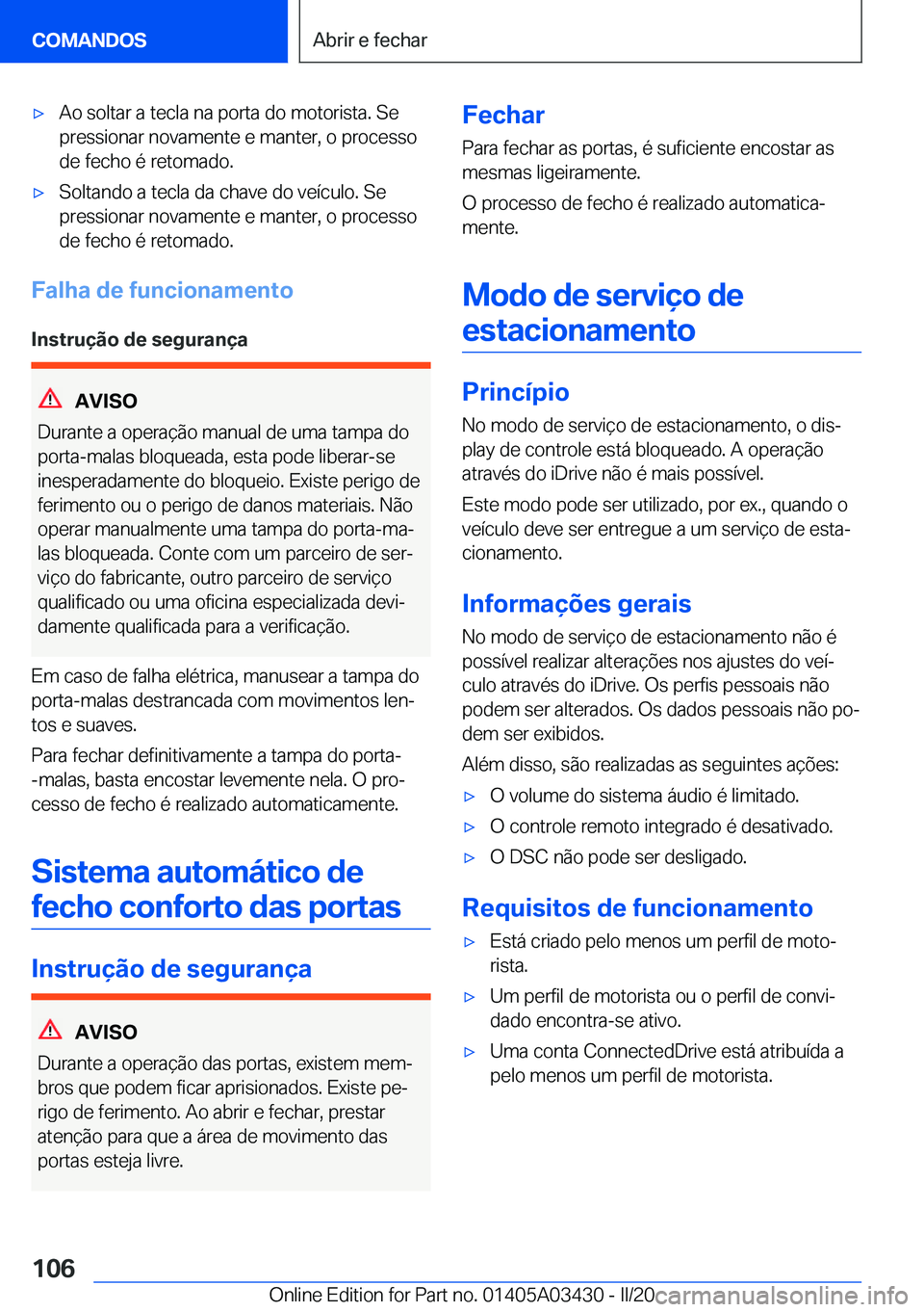 BMW X6 M 2020  Manual do condutor (in Portuguese) 'x�A�o��s�o�l�t�a�r��a��t�e�c�l�a��n�a��p�o�r�t�a��d�o��m�o�t�o�r�i�s�t�a�.��S�e
�p�r�e�s�s�i�o�n�a�r��n�o�v�a�m�e�n�t�e��e��m�a�n�t�e�r�,��o��p�r�o�c�e�s�s�o
�d�e��f�e�c�h�o��é��