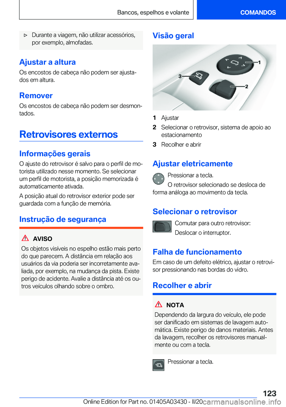 BMW X6 M 2020  Manual do condutor (in Portuguese) 'x�D�u�r�a�n�t�e��a��v�i�a�g�e�m�,��n�ã�o��u�t�i�l�i�z�a�r��a�c�e�s�s�ó�r�i�o�s�,
�p�o�r��e�x�e�m�p�l�o�,��a�l�m�o�f�a�d�a�s�.
�A�j�u�s�t�a�r��a��a�l�t�u�r�a
�O�s��e�n�c�o�s�t�o�s��d�