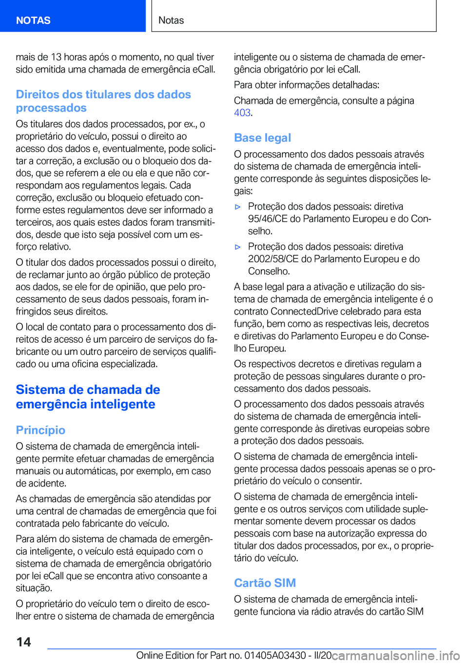 BMW X6 M 2020  Manual do condutor (in Portuguese) �m�a�i�s��d�e��1�3��h�o�r�a�s��a�p�ó�s��o��m�o�m�e�n�t�o�,��n�o��q�u�a�l��t�i�v�e�r�s�i�d�o��e�m�i�t�i�d�a��u�m�a��c�h�a�m�a�d�a��d�e��e�m�e�r�g�ê�n�c�i�a��e�C�a�l�l�.
�D�i�r�e�i�t�o�