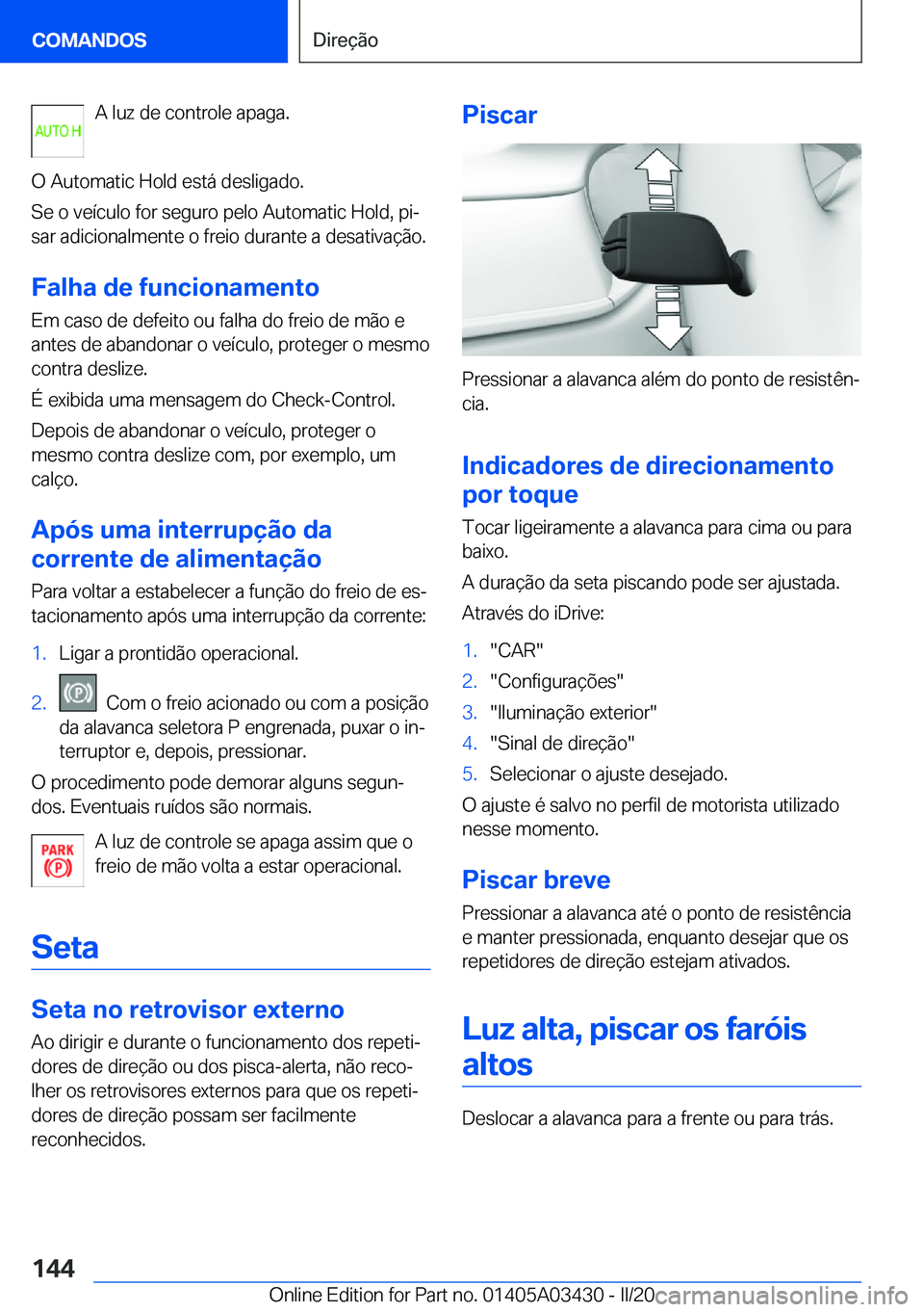 BMW X6 M 2020  Manual do condutor (in Portuguese) �A��l�u�z��d�e��c�o�n�t�r�o�l�e��a�p�a�g�a�.
�O��A�u�t�o�m�a�t�i�c��H�o�l�d��e�s�t�á��d�e�s�l�i�g�a�d�o�.
�S�e��o��v�e�