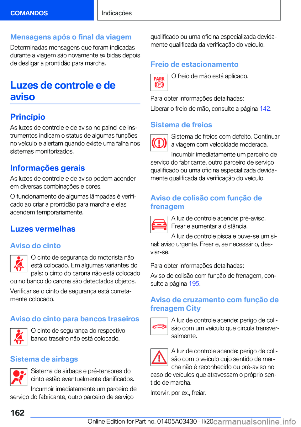 BMW X6 M 2020  Manual do condutor (in Portuguese) �M�e�n�s�a�g�e�n�s��a�p�ó�s��o��f�i�n�a�l��d�a��v�i�a�g�e�m
�D�e�t�e�r�m�i�n�a�d�a�s��m�e�n�s�a�g�e�n�s��q�u�e��f�o�r�a�m��i�n�d�i�c�a�d�a�s �d�u�r�a�n�t�e��a��v�i�a�g�e�m��s�ã�o��n�o�v