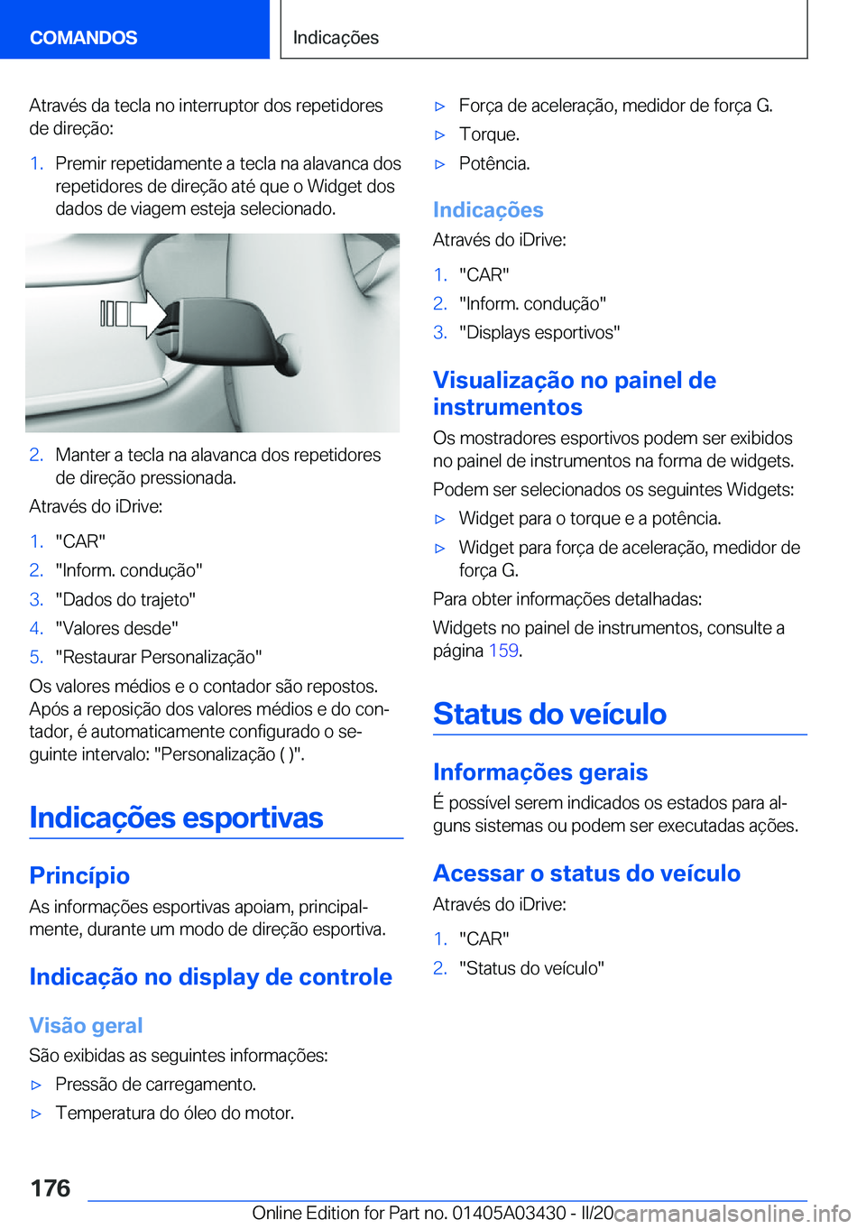 BMW X6 M 2020  Manual do condutor (in Portuguese) �A�t�r�a�v�é�s��d�a��t�e�c�l�a��n�o��i�n�t�e�r�r�u�p�t�o�r��d�o�s��r�e�p�e�t�i�d�o�r�e�s
�d�e��d�i�r�e�
