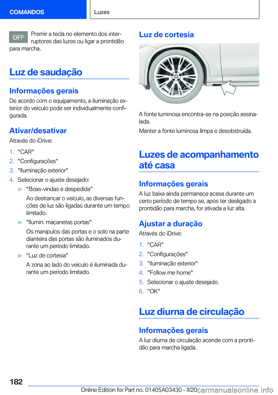 BMW X6 M 2020  Manual do condutor (in Portuguese) �P�r�e�m�i�r��a��t�e�c�l�a��n�o��e�l�e�m�e�n�t�o��d�o�s��i�n�t�e�rª�r�u�p�t�o�r�e�s��d�a�s��l�u�z�e�s��o�u��l�i�g�a�r��a��p�r�o�n�t�i�d�ã�o
�p�a�r�a��m�a�r�c�h�a�.
�L�u�z��d�e��s�a�u