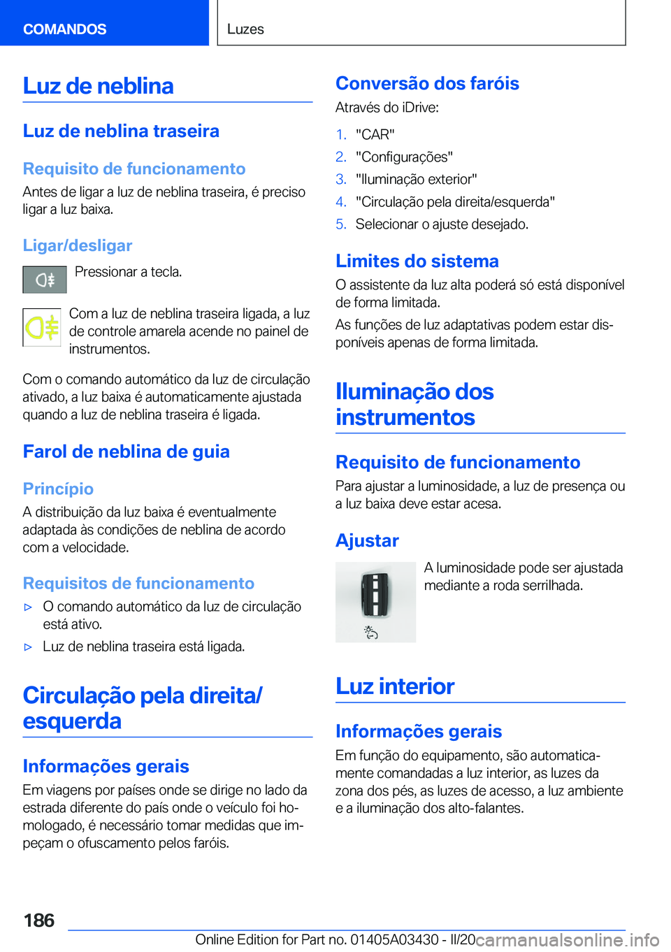 BMW X6 M 2020  Manual do condutor (in Portuguese) �L�u�z��d�e��n�e�b�l�i�n�a
�L�u�z��d�e��n�e�b�l�i�n�a��t�r�a�s�e�i�r�a
�R�e�q�u�i�s�i�t�o��d�e��f�u�n�c�i�o�n�a�m�e�n�t�o �A�n�t�e�s��d�e��l�i�g�a�r��a��l�u�z��d�e��n�e�b�l�i�n�a��t�r�a�