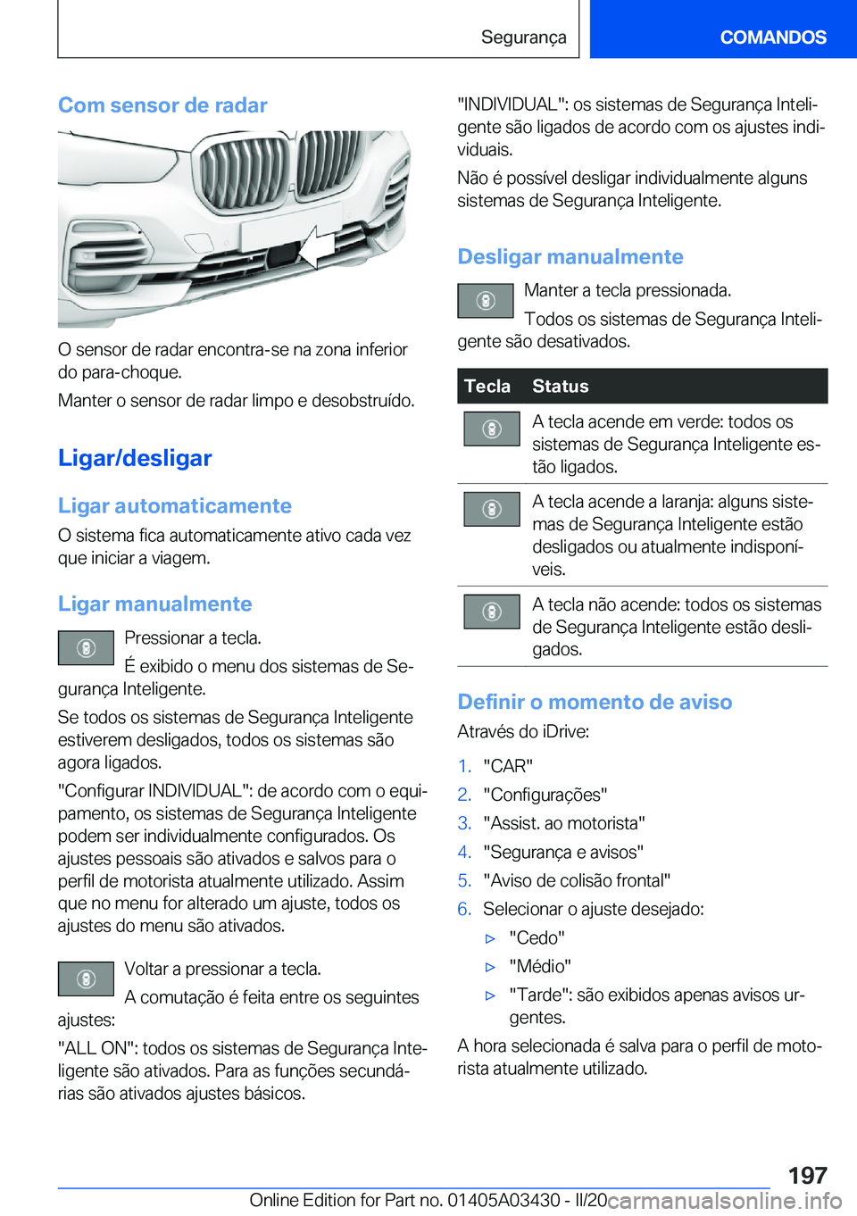 BMW X6 M 2020  Manual do condutor (in Portuguese) �C�o�m��s�e�n�s�o�r��d�e��r�a�d�a�r
�O��s�e�n�s�o�r��d�e��r�a�d�a�r��e�n�c�o�n�t�r�a�-�s�e��n�a��z�o�n�a��i�n�f�e�r�i�o�r
�d�o��p�a�r�a�-�c�h�o�q�u�e�.
�M�a�n�t�e�r��o��s�e�n�s�o�r��d�e�