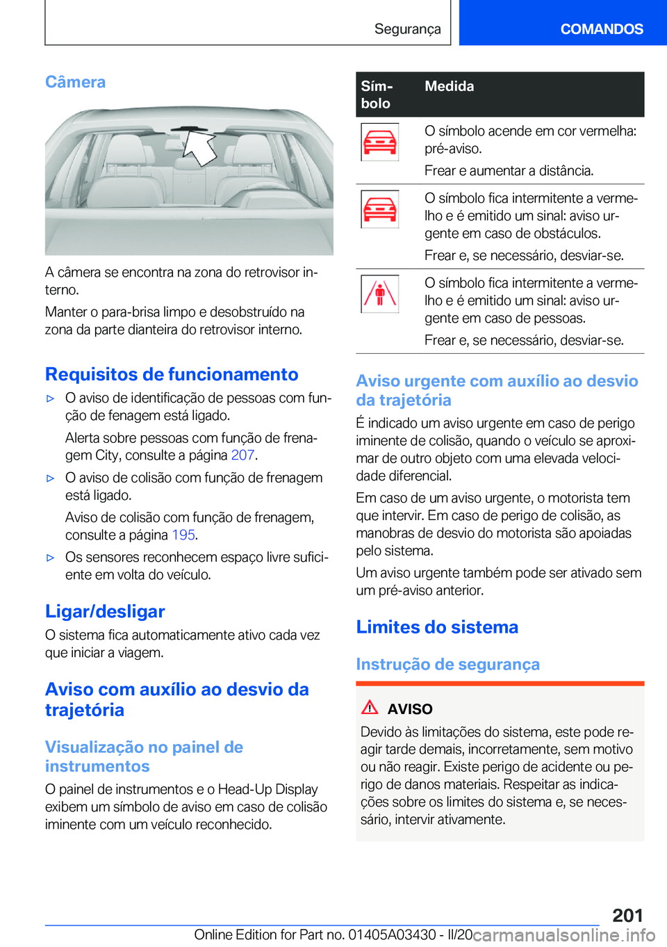 BMW X6 M 2020  Manual do condutor (in Portuguese) �C�â�m�e�r�a
�A��c�â�m�e�r�a��s�e��e�n�c�o�n�t�r�a��n�a��z�o�n�a��d�o��r�e�t�r�o�v�i�s�o�r��i�nª�t�e�r�n�o�.
�M�a�n�t�e�r��o��p�a�r�a�-�b�r�i�s�a��l�i�m�p�o��e��d�e�s�o�b�s�t�r�u�