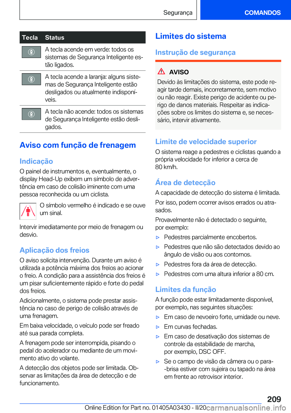 BMW X6 M 2020  Manual do condutor (in Portuguese) �T�e�c�l�a�S�t�a�t�u�s�A��t�e�c�l�a��a�c�e�n�d�e��e�m��v�e�r�d�e�:��t�o�d�o�s��o�s
�s�i�s�t�e�m�a�s��d�e��S�e�g�u�r�a�n�