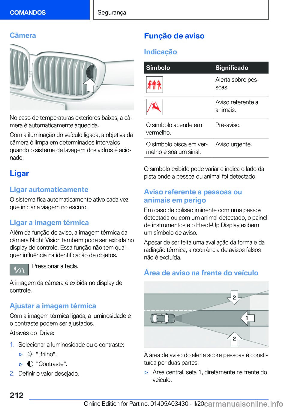 BMW X6 M 2020  Manual do condutor (in Portuguese) �C�â�m�e�r�a
�N�o��c�a�s�o��d�e��t�e�m�p�e�r�a�t�u�r�a�s��e�x�t�e�r�i�o�r�e�s��b�a�i�x�a�s�,��a��c�âª
�m�e�r�a��é��a�u�t�o�m�a�t�i�c�a�m�e�n�t�e��a�q�u�e�c�i�d�a�.
�C�o�m��a��i�l�u�m�