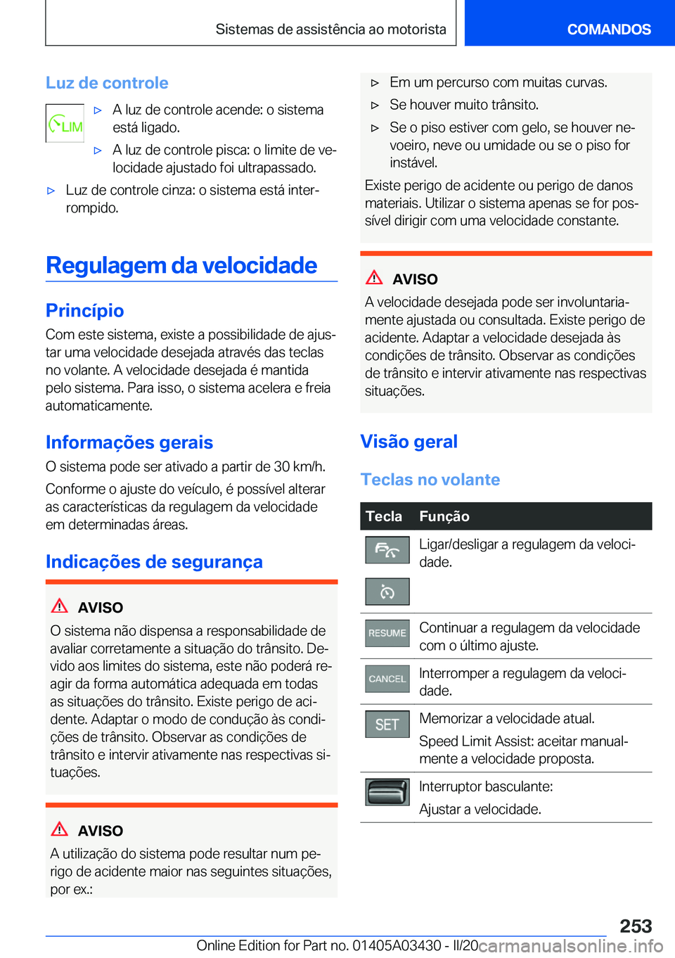 BMW X6 M 2020  Manual do condutor (in Portuguese) �L�u�z��d�e��c�o�n�t�r�o�l�e'x�A��l�u�z��d�e��c�o�n�t�r�o�l�e��a�c�e�n�d�e�:��o��s�i�s�t�e�m�a
�e�s�t�á��l�i�g�a�d�o�.'x�A��l�u�z��d�e��c�o�n�t�r�o�l�e��p�i�s�c�a�:��o��l�i�m�i