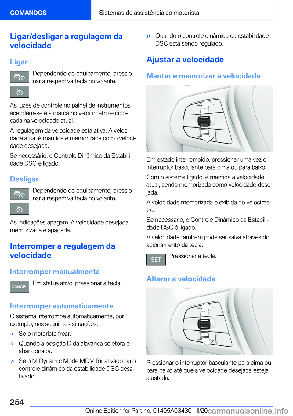 BMW X6 M 2020  Manual do condutor (in Portuguese) �L�i�g�a�r�/�d�e�s�l�i�g�a�r��a��r�e�g�u�l�a�g�e�m��d�a
�v�e�l�o�c�i�d�a�d�e
�L�i�g�a�r �D�e�p�e�n�d�e�n�d�o��d�o��e�q�u�i�p�a�m�e�n�t�o�,��p�r�e�s�s�i�oª�n�a�r��a��r�e�s�p�e�c�t�i�v�a��t�e