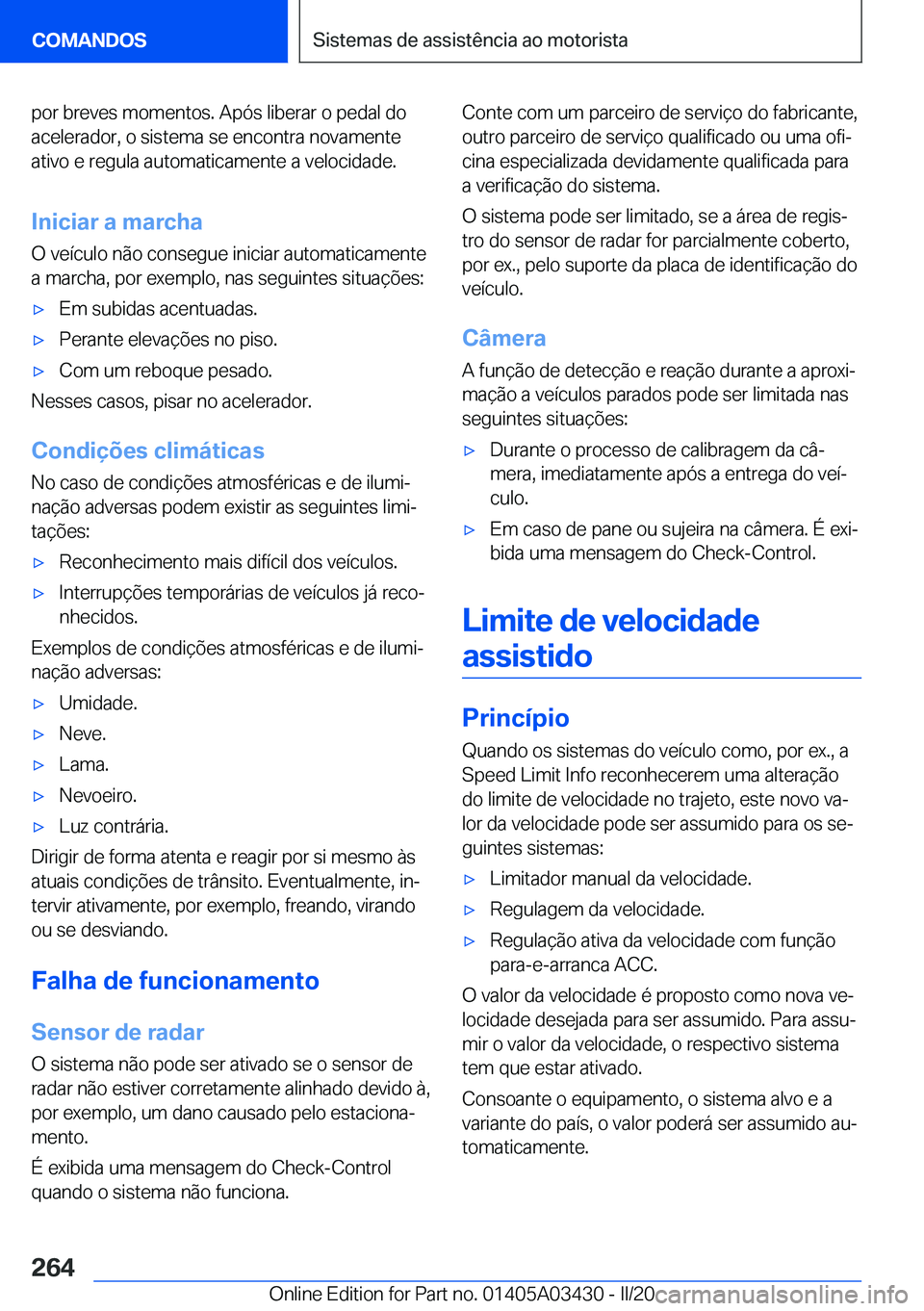 BMW X6 M 2020  Manual do condutor (in Portuguese) �p�o�r��b�r�e�v�e�s��m�o�m�e�n�t�o�s�.��A�p�ó�s��l�i�b�e�r�a�r��o��p�e�d�a�l��d�o
�a�c�e�l�e�r�a�d�o�r�,��o��s�i�s�t�e�m�a��s�e��e�n�c�o�n�t�r�a��n�o�v�a�m�e�n�t�e
�a�t�i�v�o��e��r�e�g�