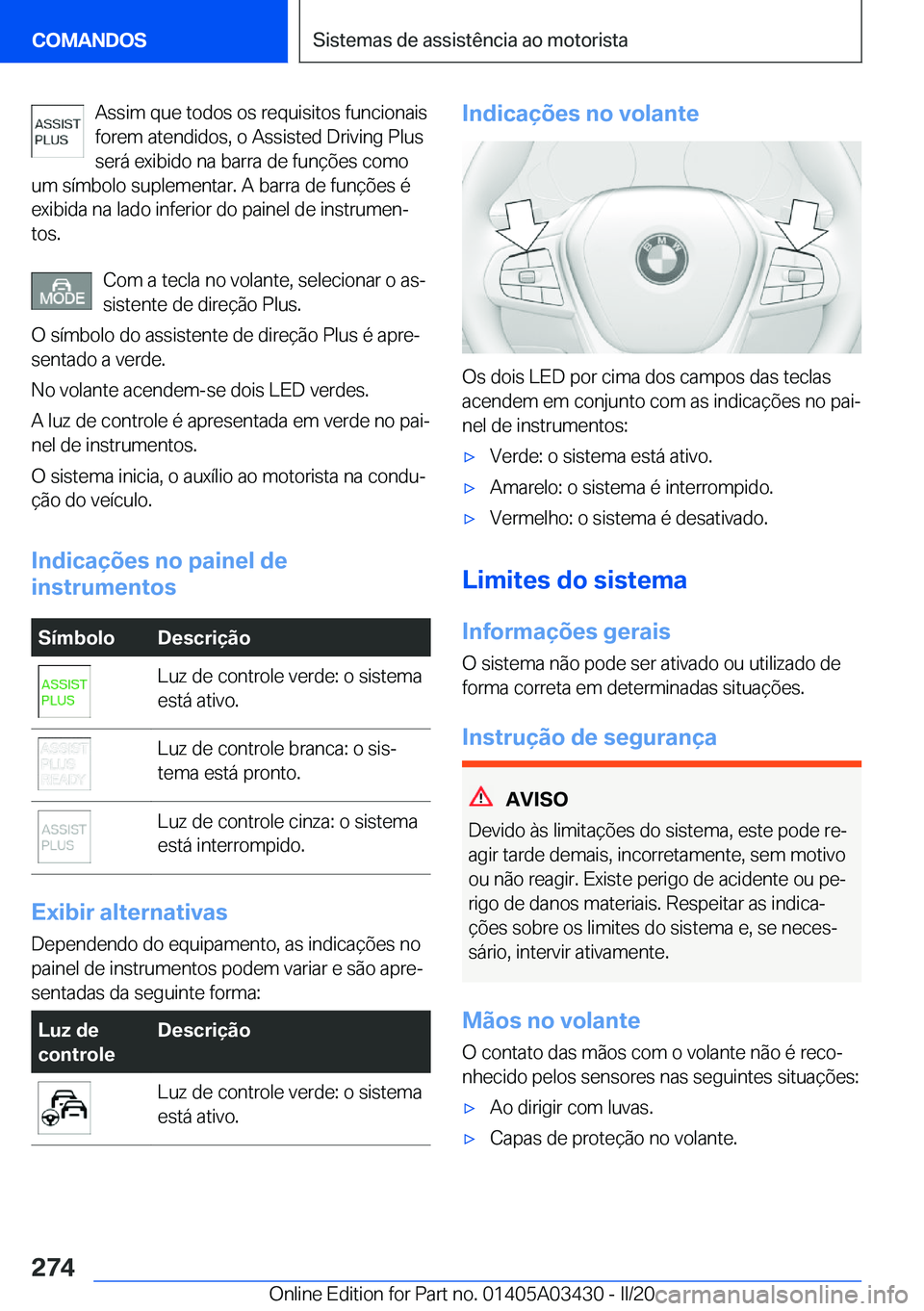 BMW X6 M 2020  Manual do condutor (in Portuguese) �A�s�s�i�m��q�u�e��t�o�d�o�s��o�s��r�e�q�u�i�s�i�t�o�s��f�u�n�c�i�o�n�a�i�s
�f�o�r�e�m��a�t�e�n�d�i�d�o�s�,��o��A�s�s�i�s�t�e�d��D�r�i�v�i�n�g��P�l�u�s �s�e�r�á��e�x�i�b�i�d�o��n�a��b�a�
