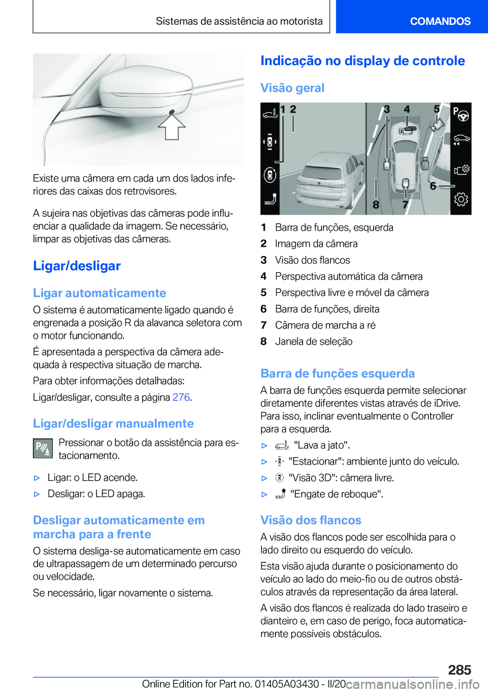 BMW X6 M 2020  Manual do condutor (in Portuguese) �E�x�i�s�t�e��u�m�a��c�â�m�e�r�a��e�m��c�a�d�a��u�m��d�o�s��l�a�d�o�s��i�n�f�eª
�r�i�o�r�e�s��d�a�s��c�a�i�x�a�s��d�o�s��r�e�t�r�o�v�i�s�o�r�e�s�.
�A��s�u�j�e�i�r�a��n�a�s��o�b�j�e�t