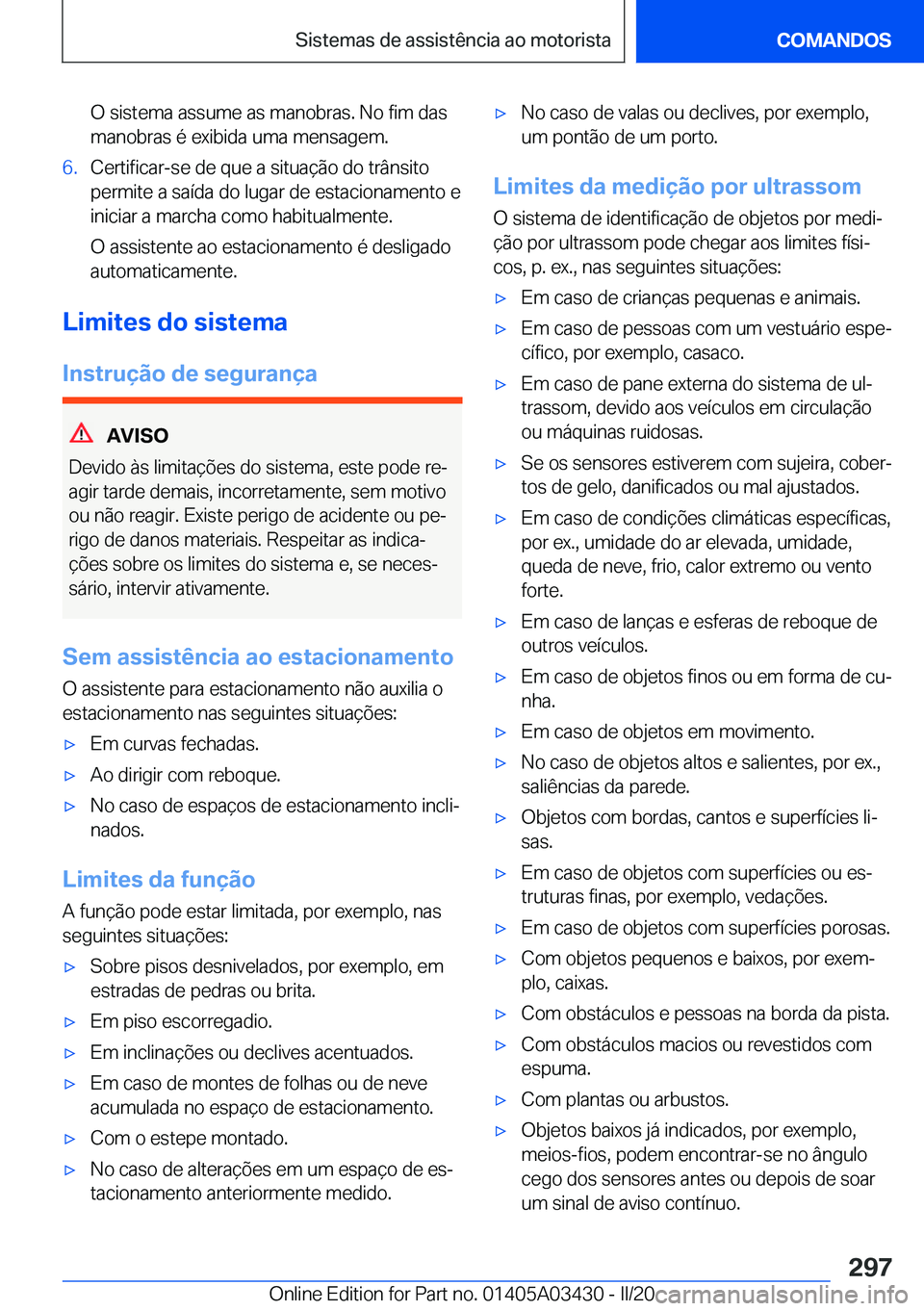 BMW X6 M 2020  Manual do condutor (in Portuguese) �O��s�i�s�t�e�m�a��a�s�s�u�m�e��a�s��m�a�n�o�b�r�a�s�.��N�o��f�i�m��d�a�s
�m�a�n�o�b�r�a�s��é��e�x�i�b�i�d�a��u�m�a��m�e�n�s�a�g�e�m�.�6�.�C�e�r�t�i�f�i�c�a�r�-�s�e��d�e��q�u�e��a��s�i