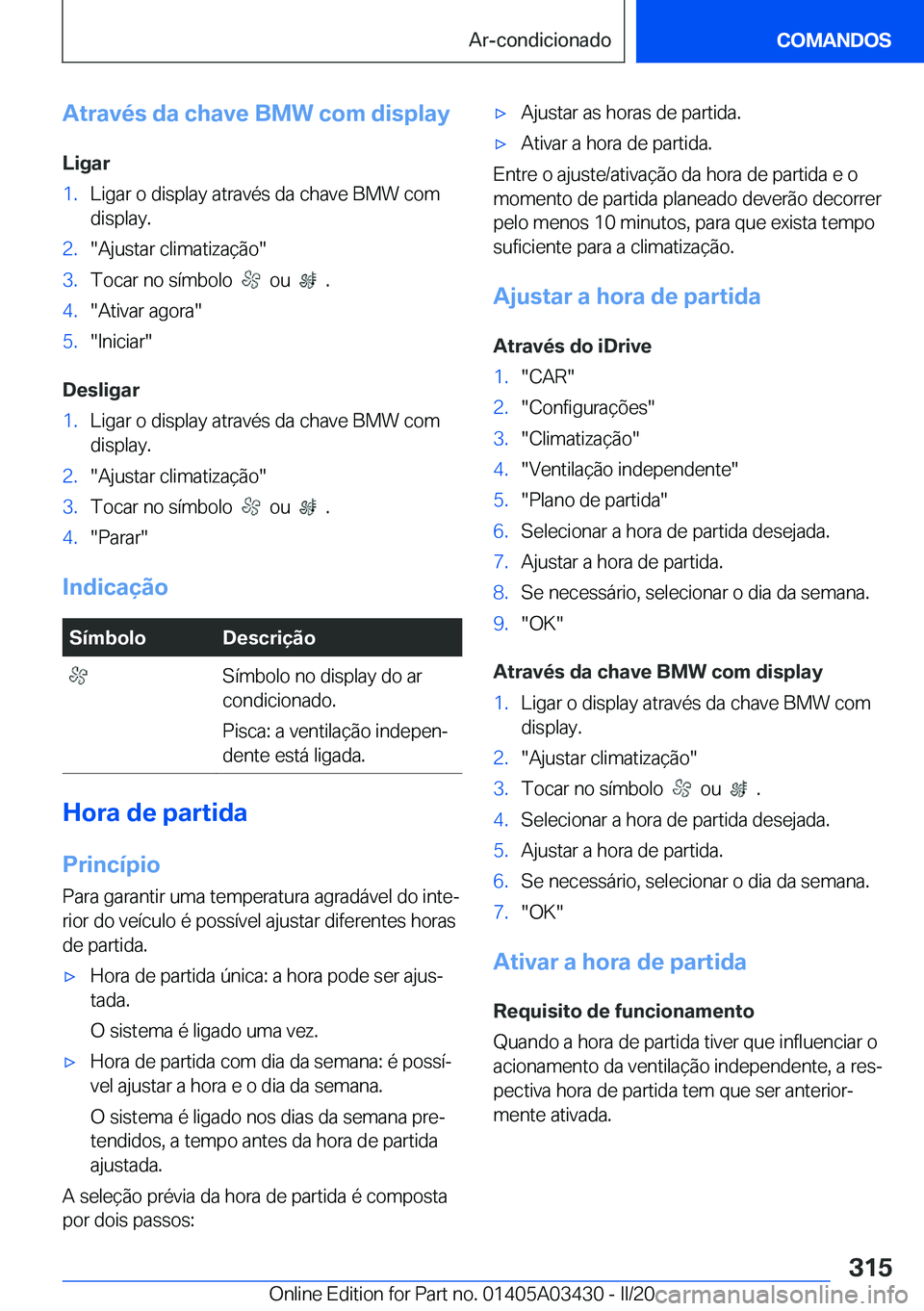 BMW X6 M 2020  Manual do condutor (in Portuguese) �A�t�r�a�v�é�s��d�a��c�h�a�v�e��B�M�W��c�o�m��d�i�s�p�l�a�y�L�i�g�a�r�1�.�L�i�g�a�r��o��d�i�s�p�l�a�y��a�t�r�a�v�é�s��d�a��c�h�a�v�e��B�M�W��c�o�m�d�i�s�p�l�a�y�.�2�.��A�j�u�s�t�a�r��c