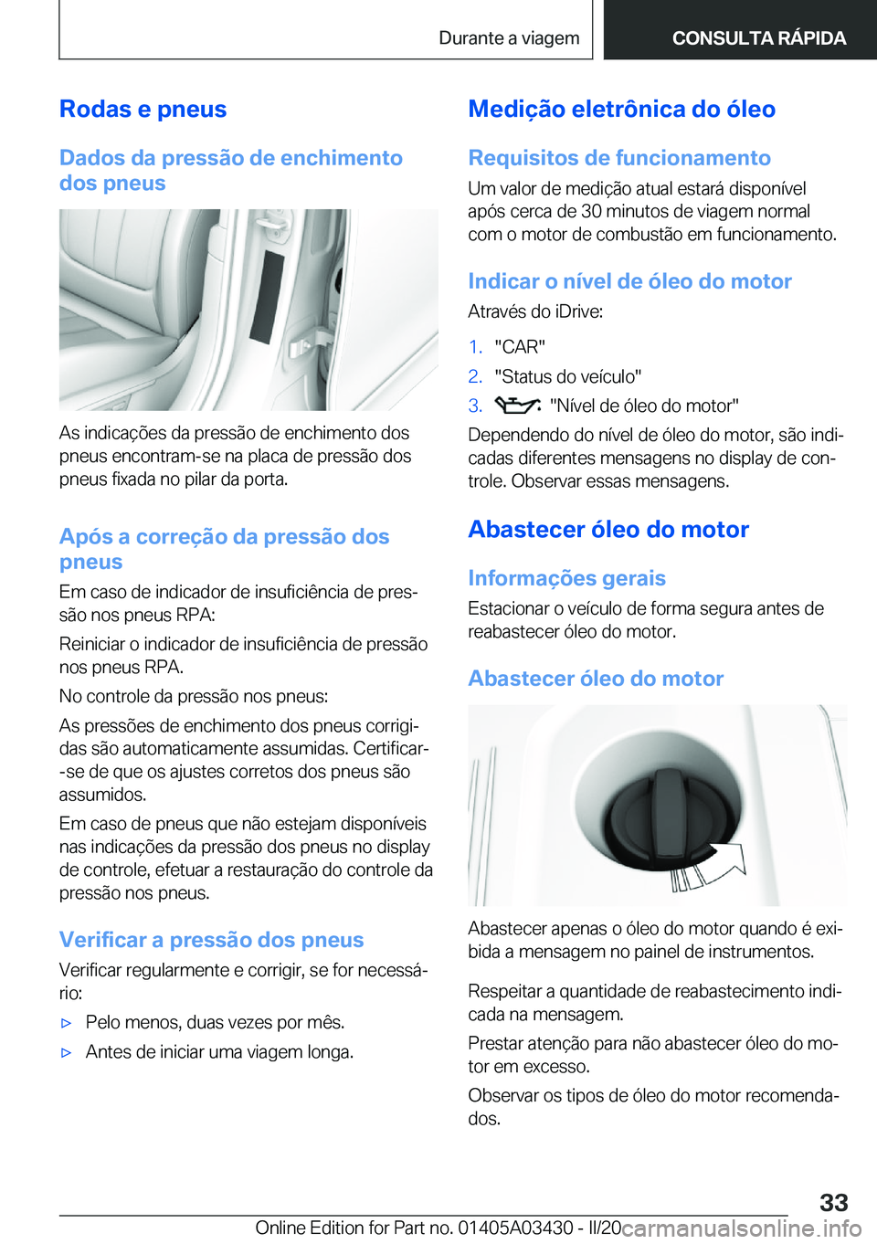 BMW X6 M 2020  Manual do condutor (in Portuguese) �R�o�d�a�s��e��p�n�e�u�s
�D�a�d�o�s��d�a��p�r�e�s�s�ã�o��d�e��e�n�c�h�i�m�e�n�t�o
�d�o�s��p�n�e�u�s
�A�s��i�n�d�i�c�a�