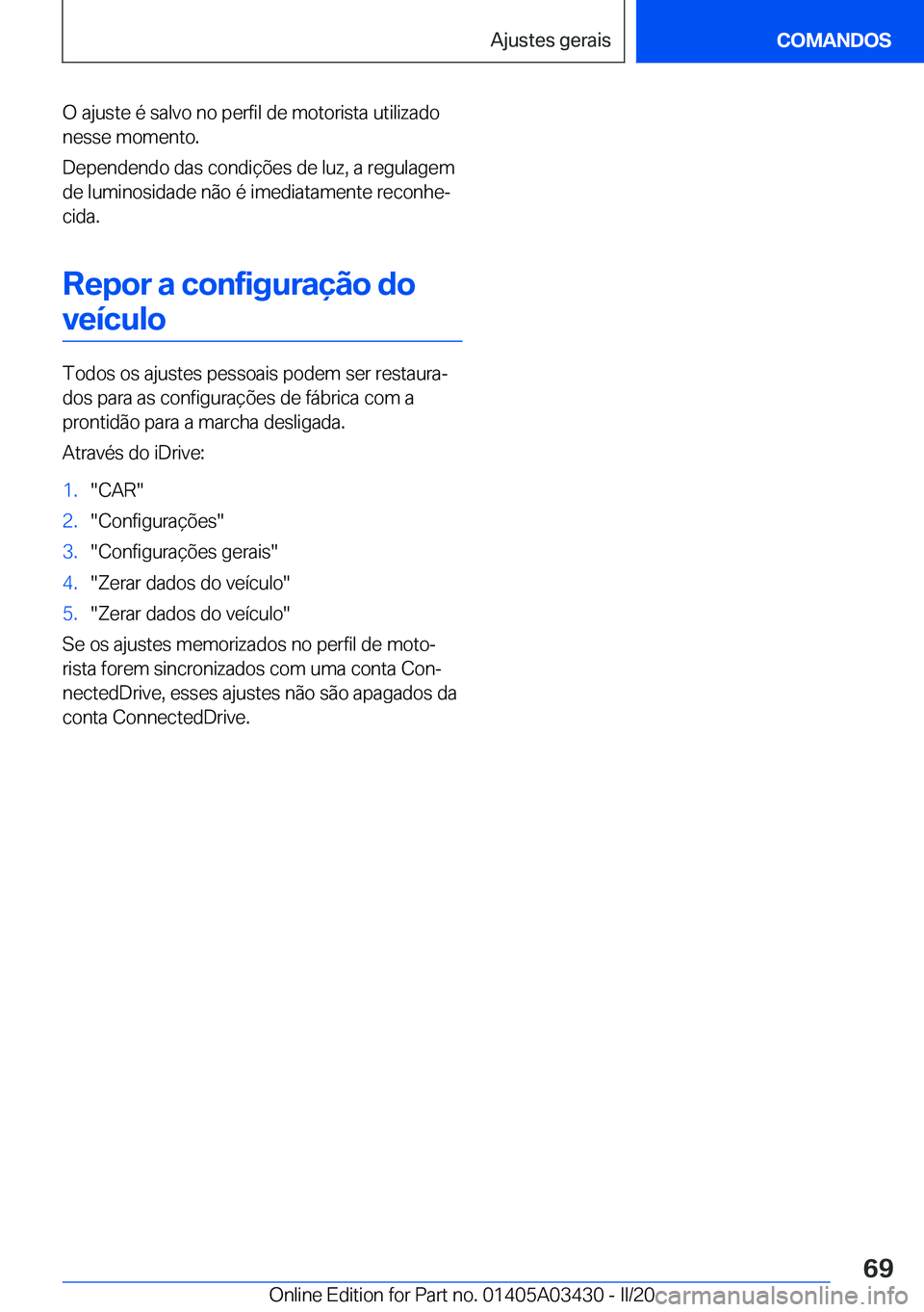 BMW X6 M 2020  Manual do condutor (in Portuguese) �O��a�j�u�s�t�e��é��s�a�l�v�o��n�o��p�e�r�f�i�l��d�e��m�o�t�o�r�i�s�t�a��u�t�i�l�i�z�a�d�o
�n�e�s�s�e��m�o�m�e�n�t�o�.
�D�e�p�e�n�d�e�n�d�o��d�a�s��c�o�n�d�i�