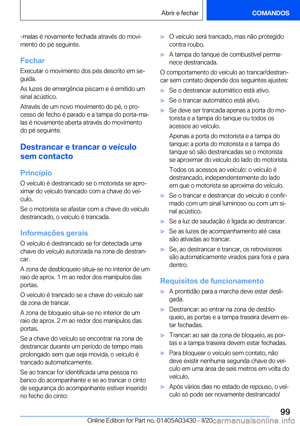 BMW X6 M 2020  Manual do condutor (in Portuguese) �-�m�a�l�a�s��é��n�o�v�a�m�e�n�t�e��f�e�c�h�a�d�a��a�t�r�a�v�é�s��d�o��m�o�v�iª�m�e�n�t�o��d�o��p�é��s�e�g�u�i�n�t�e�.
�F�e�c�h�a�r
�E�x�e�c�u�t�a�r��o��m�o�v�i�m�e�n�t�o��d�o�s��p�