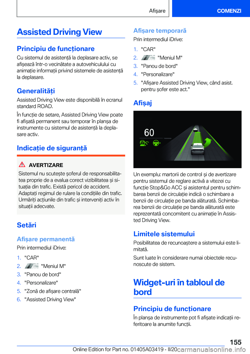 BMW X6 M 2020  Ghiduri De Utilizare (in Romanian) �A�s�s�i�s�t�e�d��D�r�i�v�i�n�g��V�i�e�w
�P�r�i�n�c�i�p�i�u��d�e��f�u�n�c�i�o�n�a�r�e�C�u��s�i�s�t�e�m�u�l��d�e��a�s�i�s�t�e�n*�ă��l�a��d�e�p�l�a�s�a�r�e��a�c�t�i�v�,��s�e
�a�f�i&�e�a�