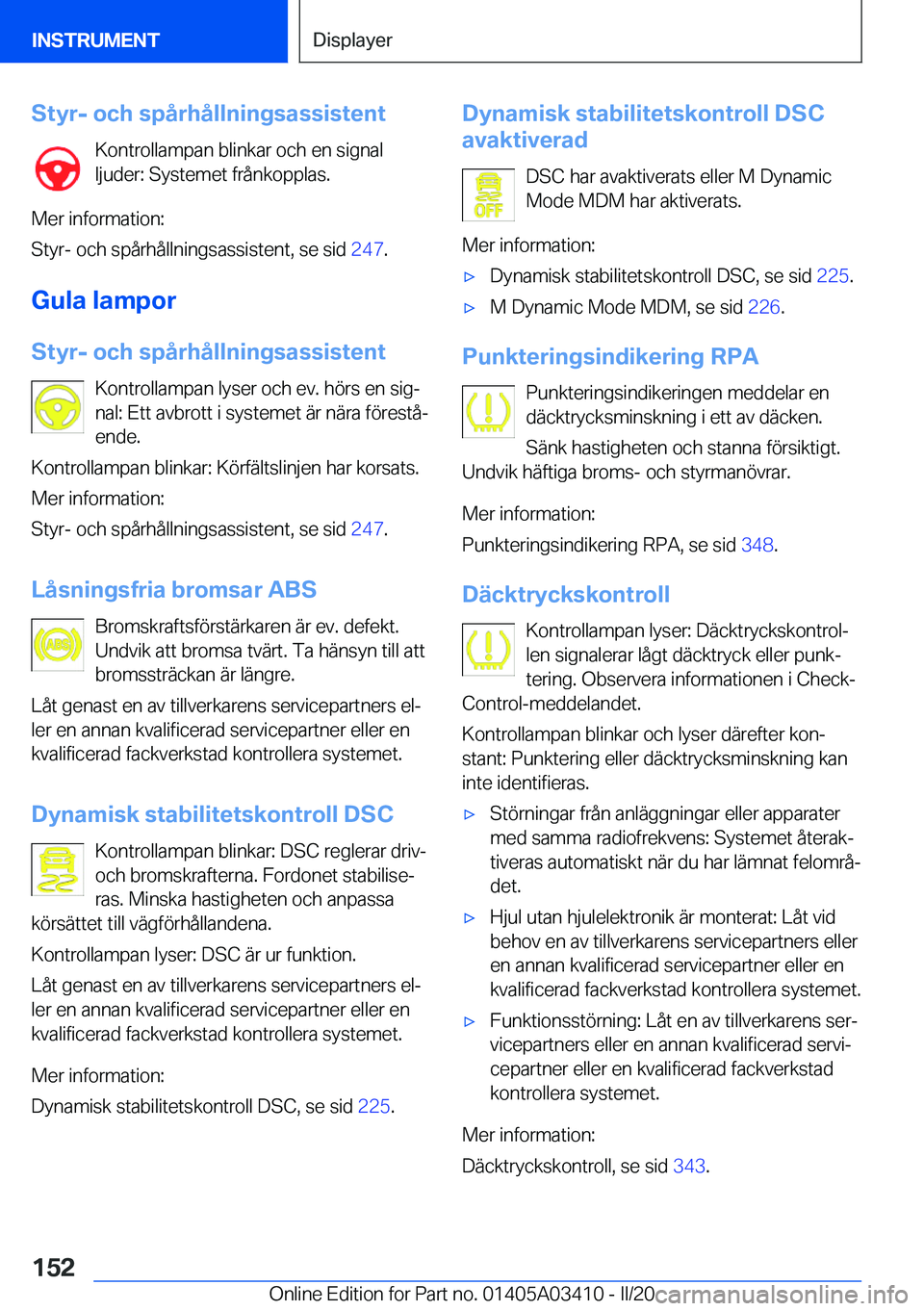 BMW X6 M 2020  InstruktionsbÖcker (in Swedish) �S�t�y�r�-��o�c�h��s�p�å�r�h�å�l�l�n�i�n�g�s�a�s�s�i�s�t�e�n�t�K�o�n�t�r�o�l�l�a�m�p�a�n��b�l�i�n�k�a�r��o�c�h��e�n��s�i�g�n�a�l
�l�j�u�d�e�r�:��S�y�s�t�e�m�e�t��f�r�å�n�k�o�p�p�l�a�s�.
�M�