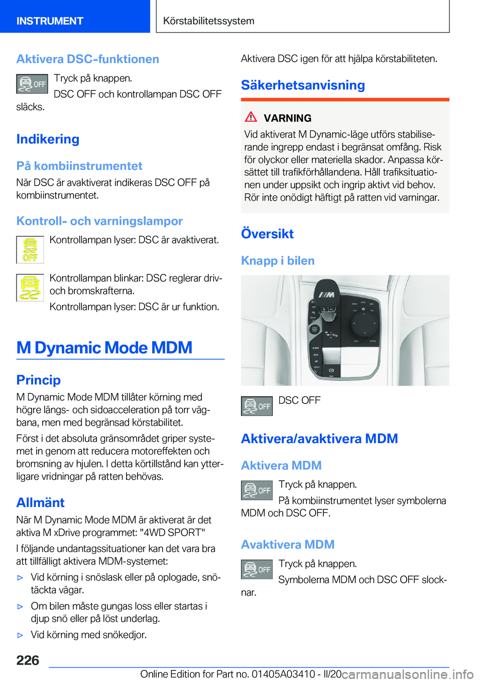 BMW X6 M 2020  InstruktionsbÖcker (in Swedish) �A�k�t�i�v�e�r�a��D�S�C�-�f�u�n�k�t�i�o�n�e�n�T�r�y�c�k��p�å��k�n�a�p�p�e�n�.
�D�S�C��O�F�F��o�c�h��k�o�n�t�r�o�l�l�a�m�p�a�n��D�S�C��O�F�F
�s�l�ä�c�k�s�.
�I�n�d�i�k�e�r�i�n�g
�P�å��k�o�m�