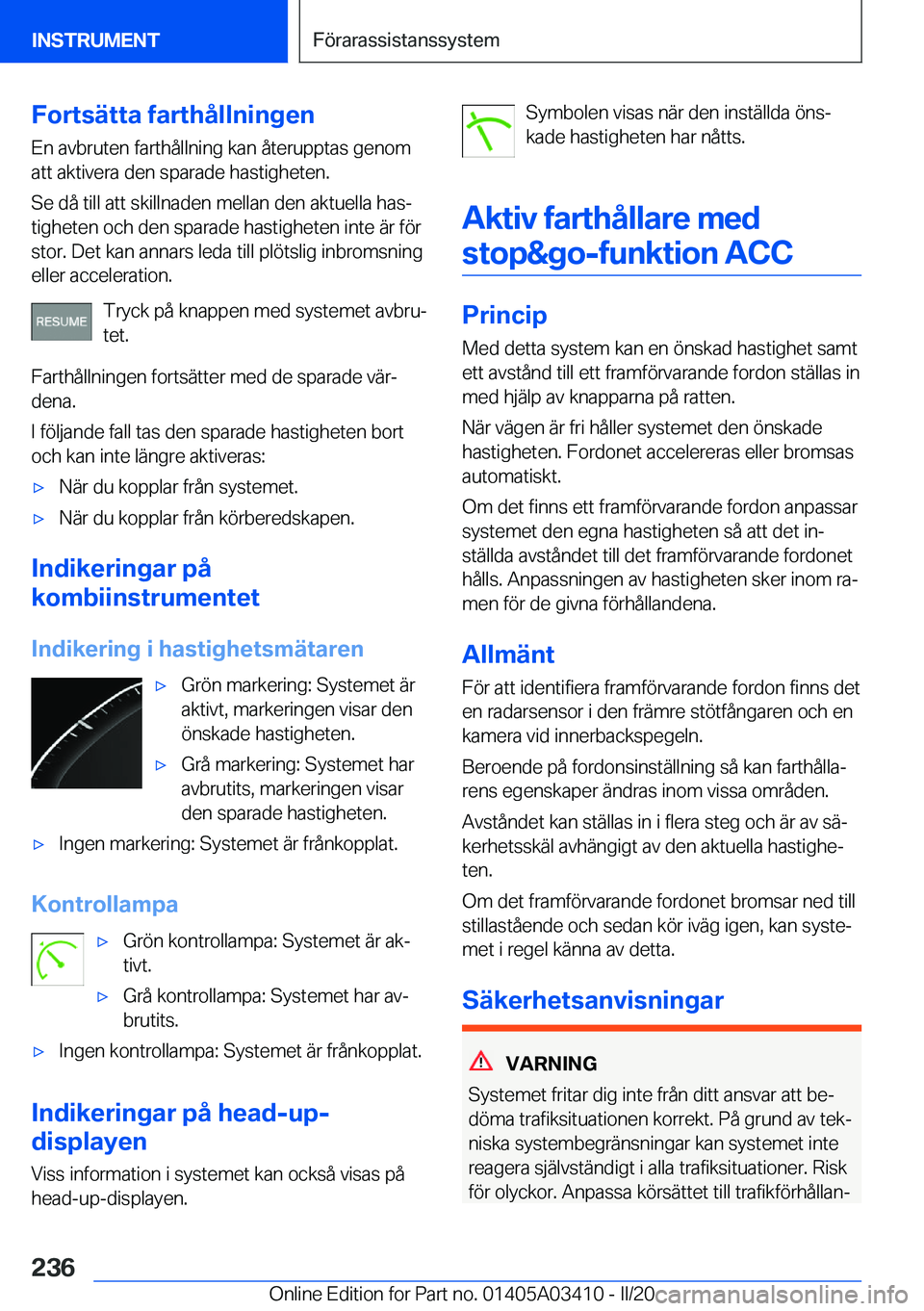 BMW X6 M 2020  InstruktionsbÖcker (in Swedish) �F�o�r�t�s�ä�t�t�a��f�a�r�t�h�å�l�l�n�i�n�g�e�n
�E�n��a�v�b�r�u�t�e�n��f�a�r�t�h�å�l�l�n�i�n�g��k�a�n��å�t�e�r�u�p�p�t�a�s��g�e�n�o�m
�a�t�t��a�k�t�i�v�e�r�a��d�e�n��s�p�a�r�a�d�e��h�a�s