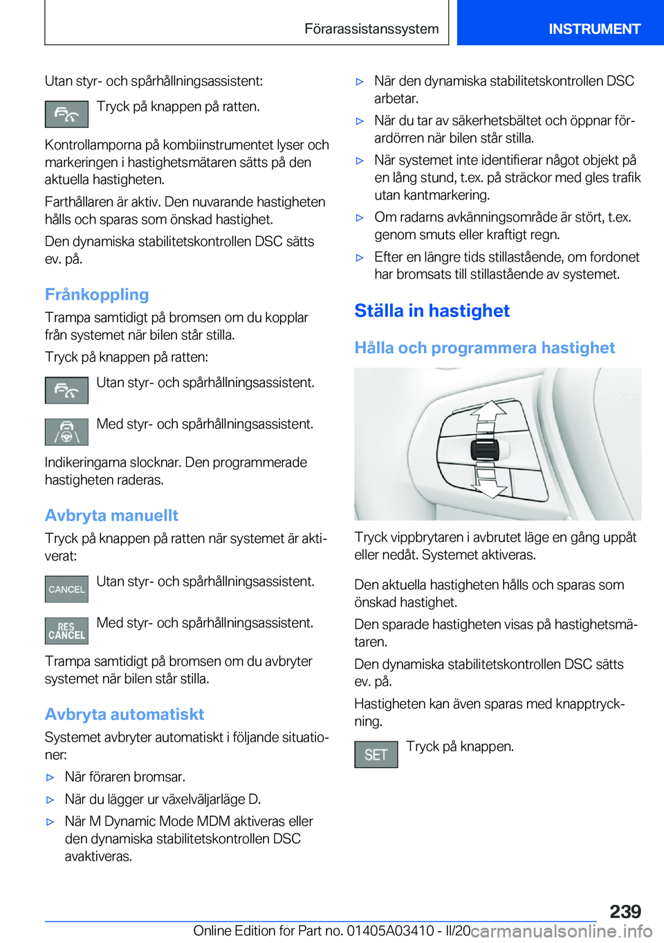BMW X6 M 2020  InstruktionsbÖcker (in Swedish) �U�t�a�n��s�t�y�r�-��o�c�h��s�p�å�r�h�å�l�l�n�i�n�g�s�a�s�s�i�s�t�e�n�t�:�T�r�y�c�k��p�å��k�n�a�p�p�e�n��p�å��r�a�t�t�e�n�.
�K�o�n�t�r�o�l�l�a�m�p�o�r�n�a��p�å��k�o�m�b�i�i�n�s�t�r�u�m�e