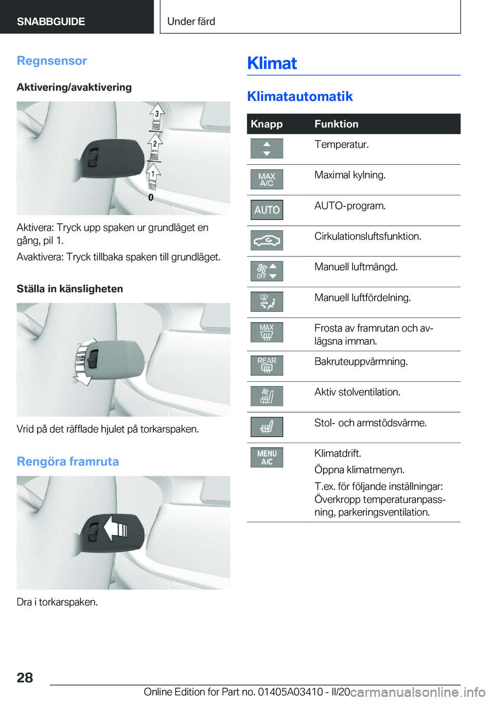 BMW X6 M 2020  InstruktionsbÖcker (in Swedish) �R�e�g�n�s�e�n�s�o�r
�A�k�t�i�v�e�r�i�n�g�/�a�v�a�k�t�i�v�e�r�i�n�g
�A�k�t�i�v�e�r�a�:��T�r�y�c�k��u�p�p��s�p�a�k�e�n��u�r��g�r�u�n�d�l�ä�g�e�t��e�n �g�å�n�g�,��p�i�l��1�.
�A�v�a�k�t�i�v�e�r