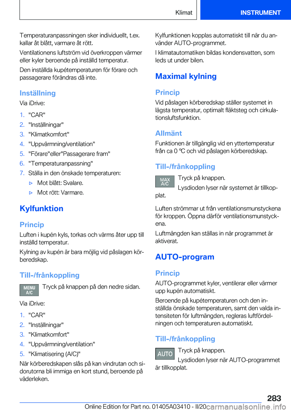 BMW X6 M 2020  InstruktionsbÖcker (in Swedish) �T�e�m�p�e�r�a�t�u�r�a�n�p�a�s�s�n�i�n�g�e�n��s�k�e�r��i�n�d�i�v�i�d�u�e�l�l�t�,��t�.�e�x�.
�k�a�l�l�a�r��å�t��b�l�å�t�t�,��v�a�r�m�a�r�e��å�t��r�