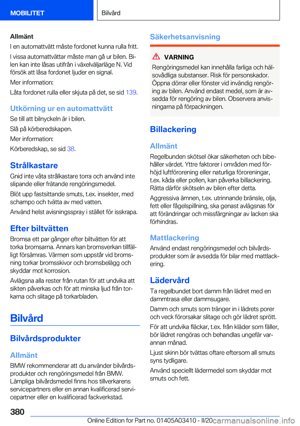 BMW X6 M 2020  InstruktionsbÖcker (in Swedish) �A�l�l�m�ä�n�t
�I��e�n��a�u�t�o�m�a�t�t�v�ä�t�t��m�å�s�t�e��f�o�r�d�o�n�e�t��k�u�n�n�a��r�u�l�l�a��f�r�i�t�t�.
�I��v�i�s�s�a��a�u�t�o�m�a�t�t�v�ä�t�t�a�r��m�å�s�t�e��m�a�n��g�å��u�r
